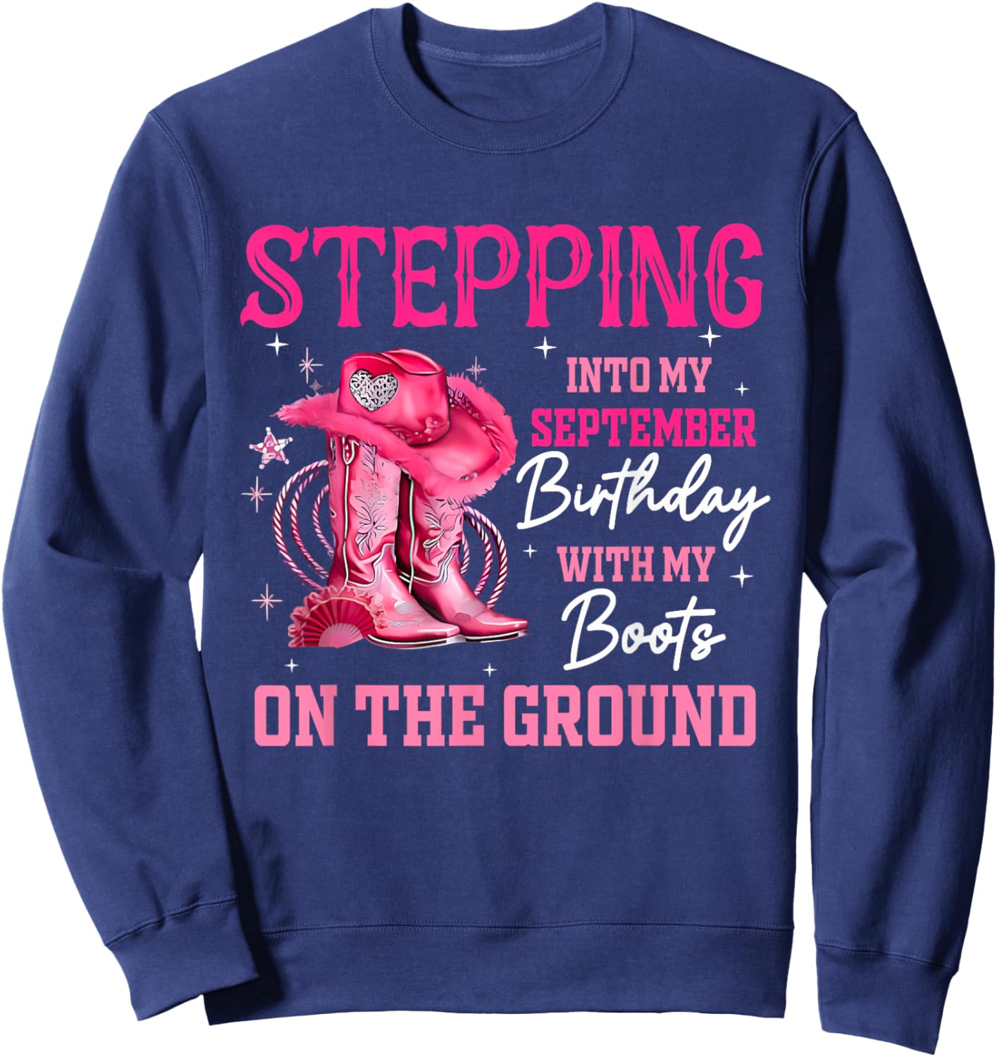 Stepping Into My September Birthday Cowgirl Boots On Ground Sweatshirt - Sweatshirt | Navy