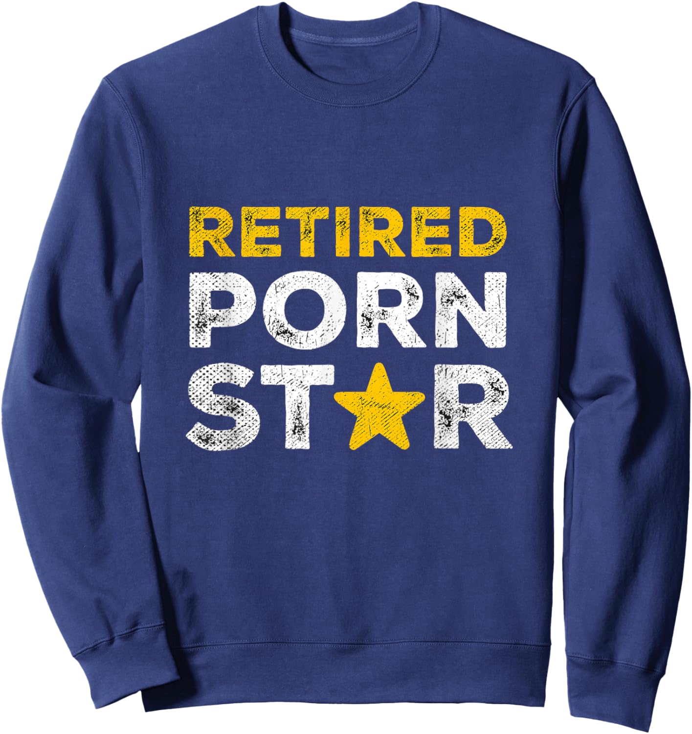 Retired Porn Star Naughty Joke Adult Humor Retirement Sweatshirt - Sweatshirt | Navy