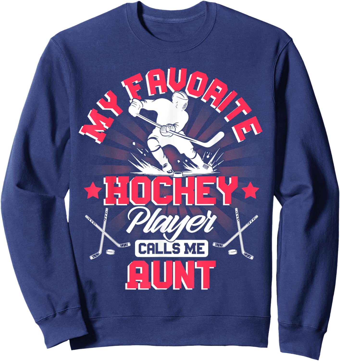 Hockey Player Ice My Favorite Hockey Player Calls Me Aunt Sweatshirt - Sweatshirt | Navy