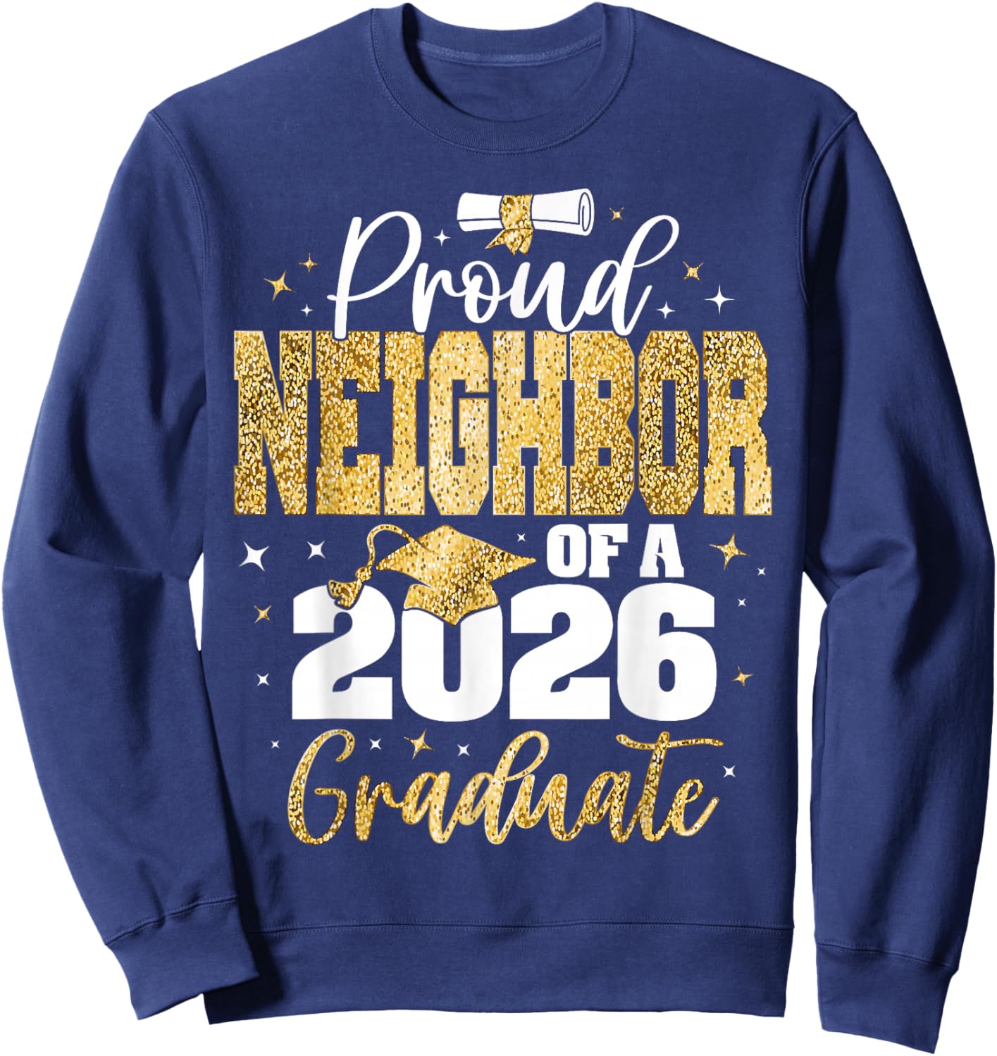 Senior 2026 Proud Neighbor of A Class of 2026 Graduate Sweatshirt - Sweatshirt | Navy