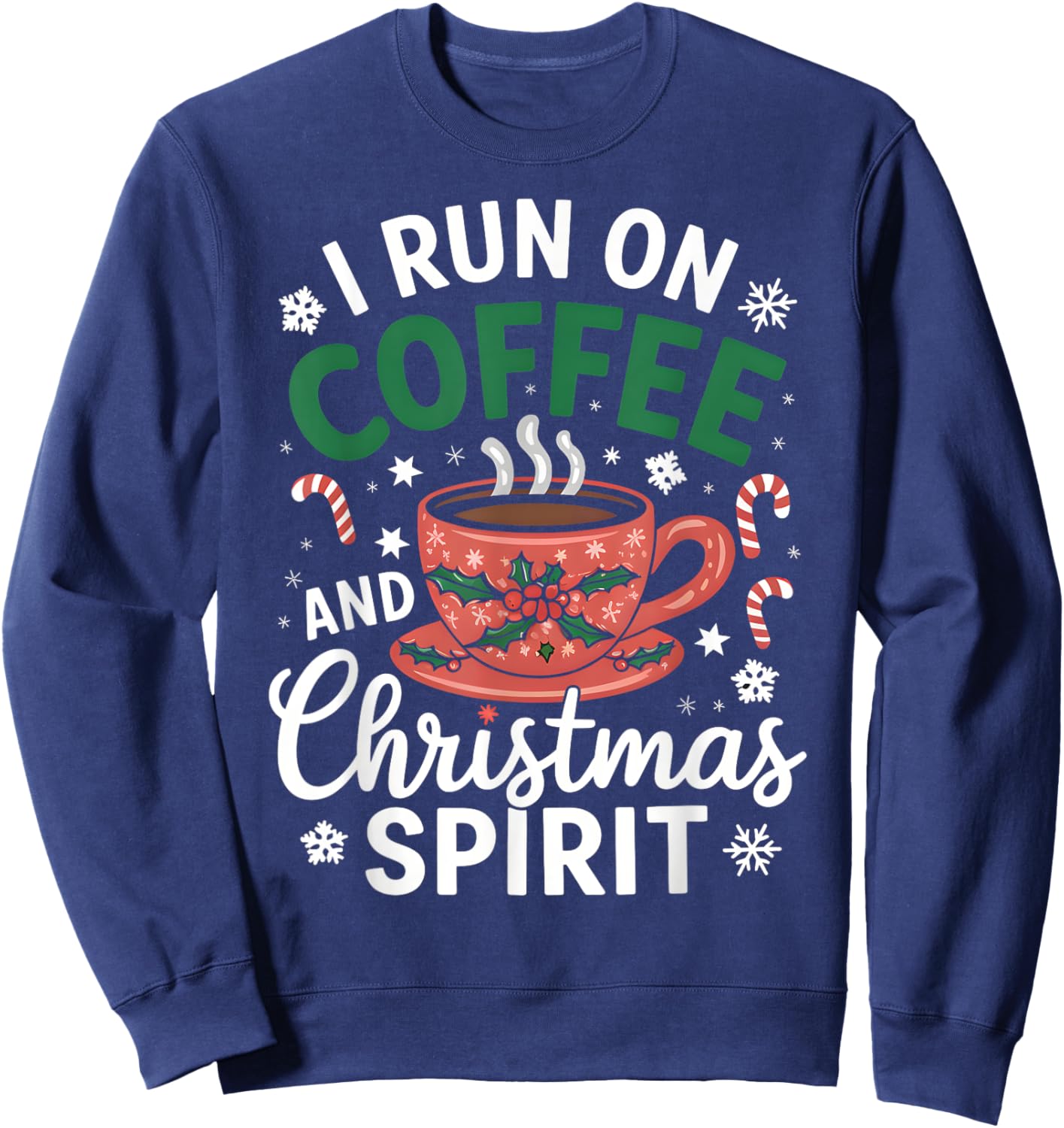 I Run on Coffee and Christmas Spirit Funny Holiday Outfit Sweatshirt - Sweatshirt | Navy