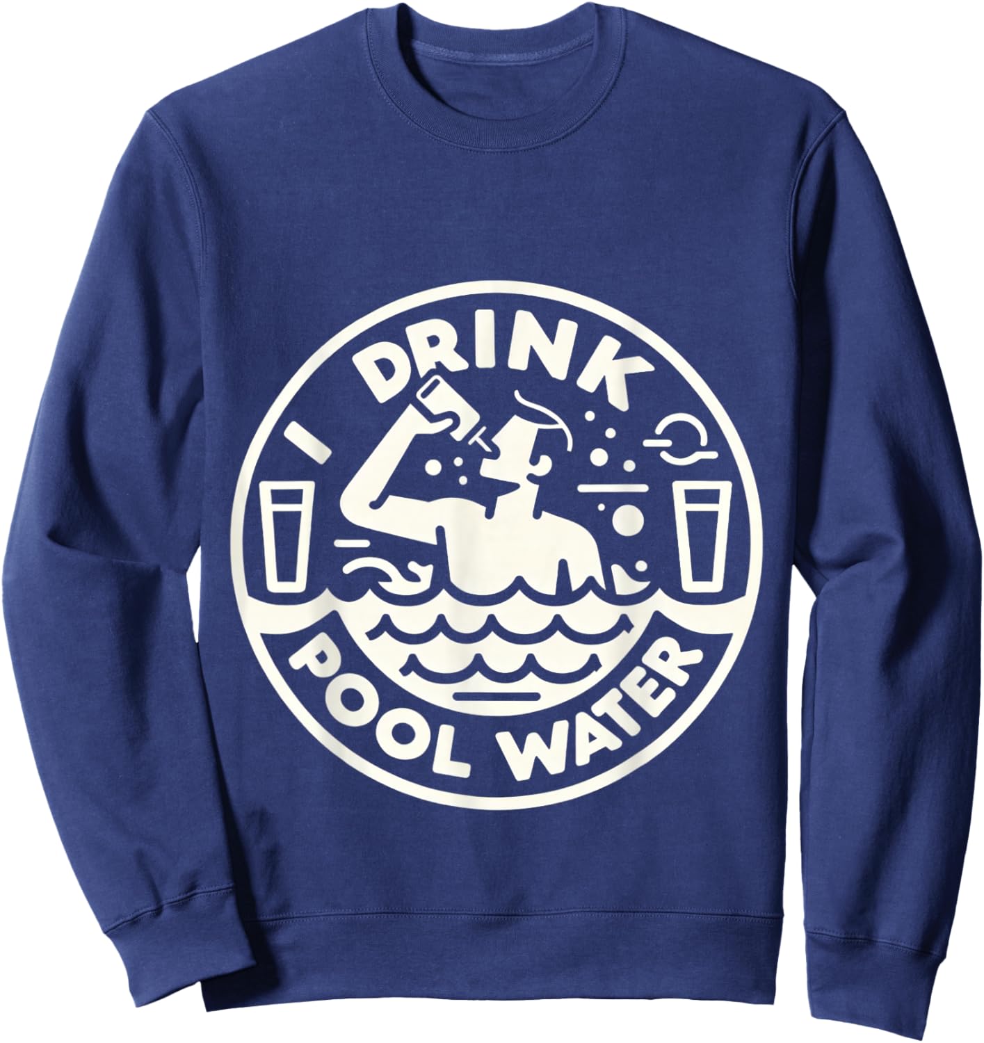 I Drink Pool Water Sweatshirt - Sweatshirt | Navy