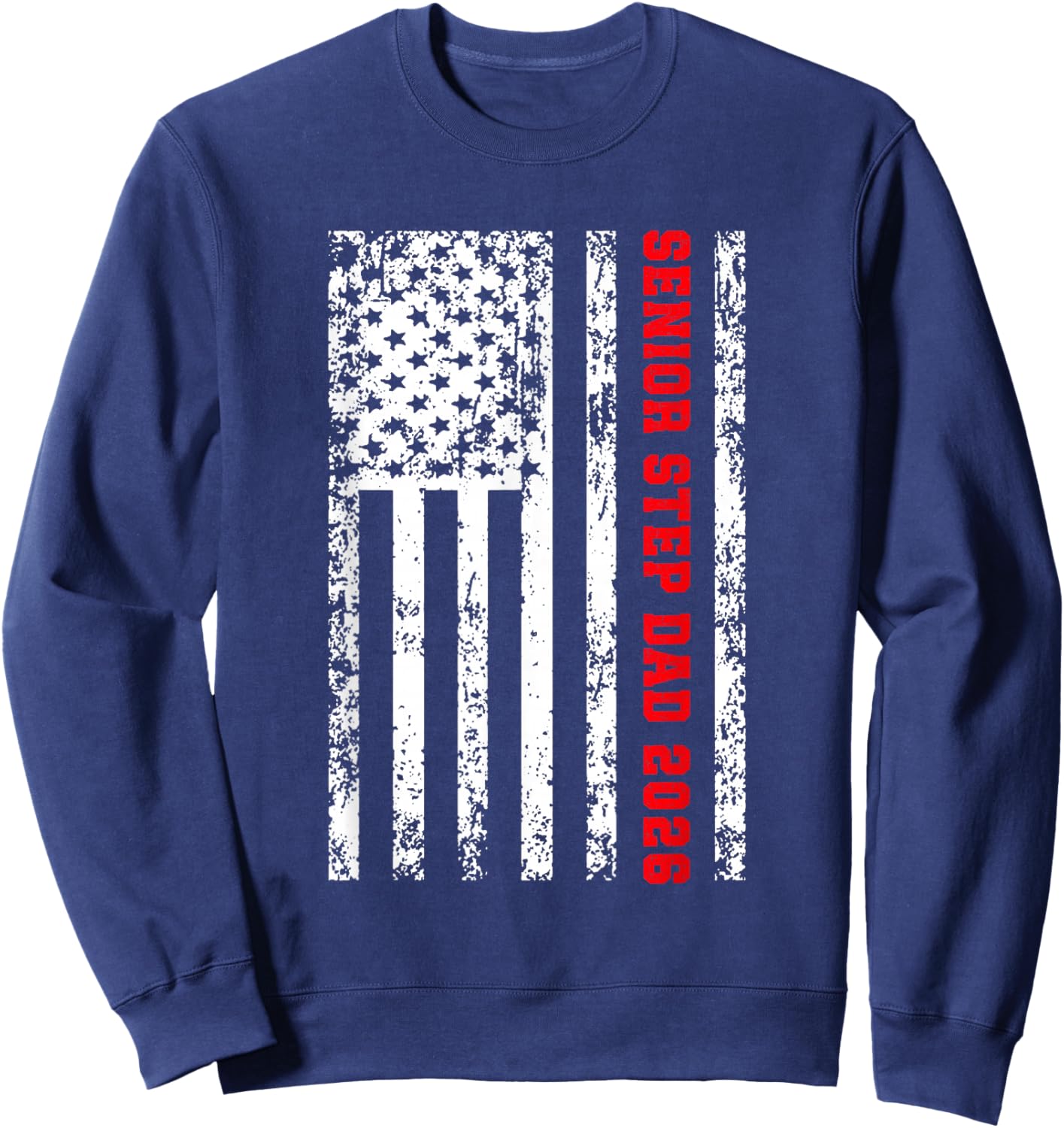 Proud Step Dad Of A 2026 Senior Papa Class Of 2026 Step Dad Sweatshirt - Sweatshirt | Navy