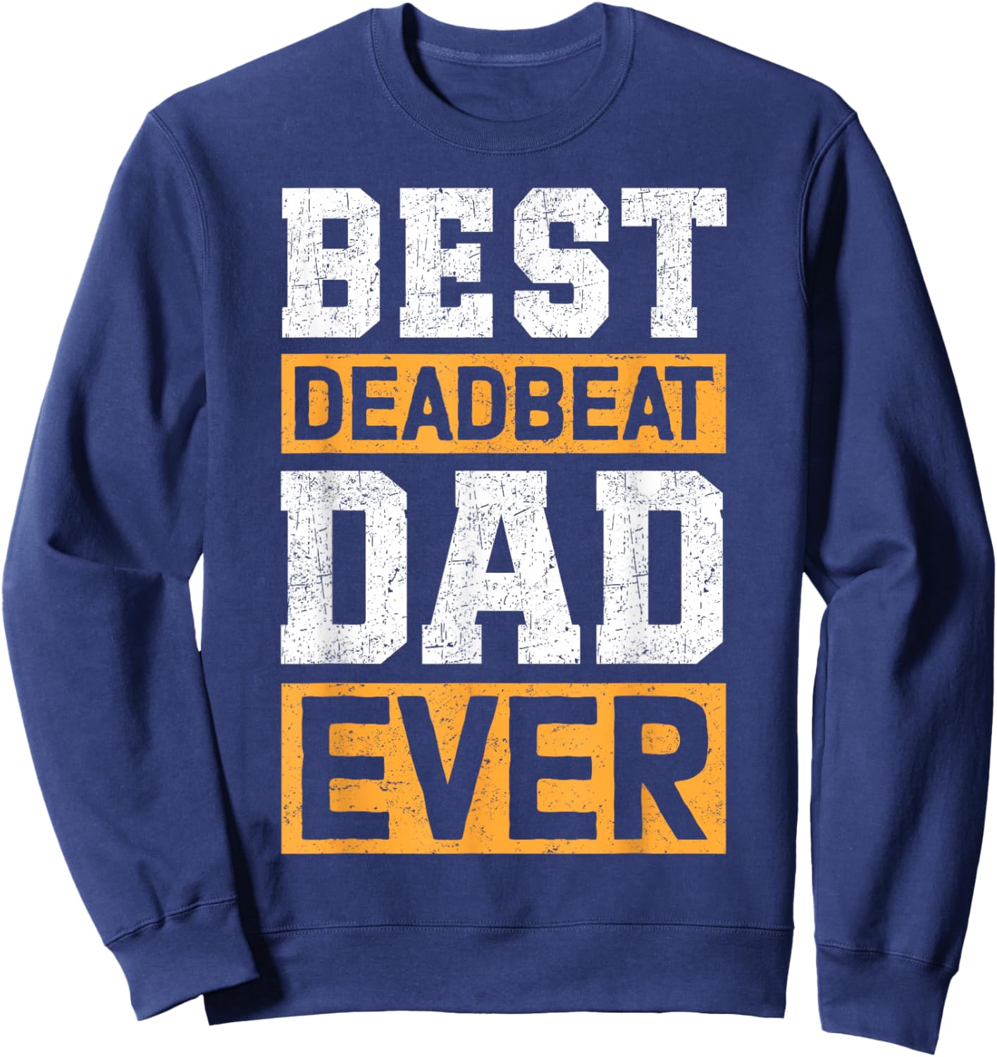 Best Deadbeat Dad Ever Sweatshirt - Sweatshirt | Navy