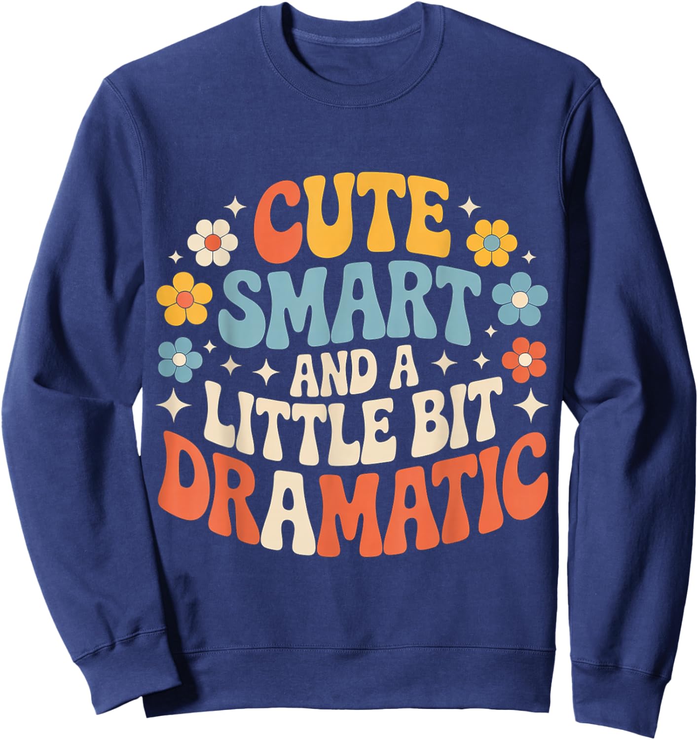 Cute Smart and A Little Bit Dramatic Sassy Bold Mode Sweatshirt - Sweatshirt | Navy