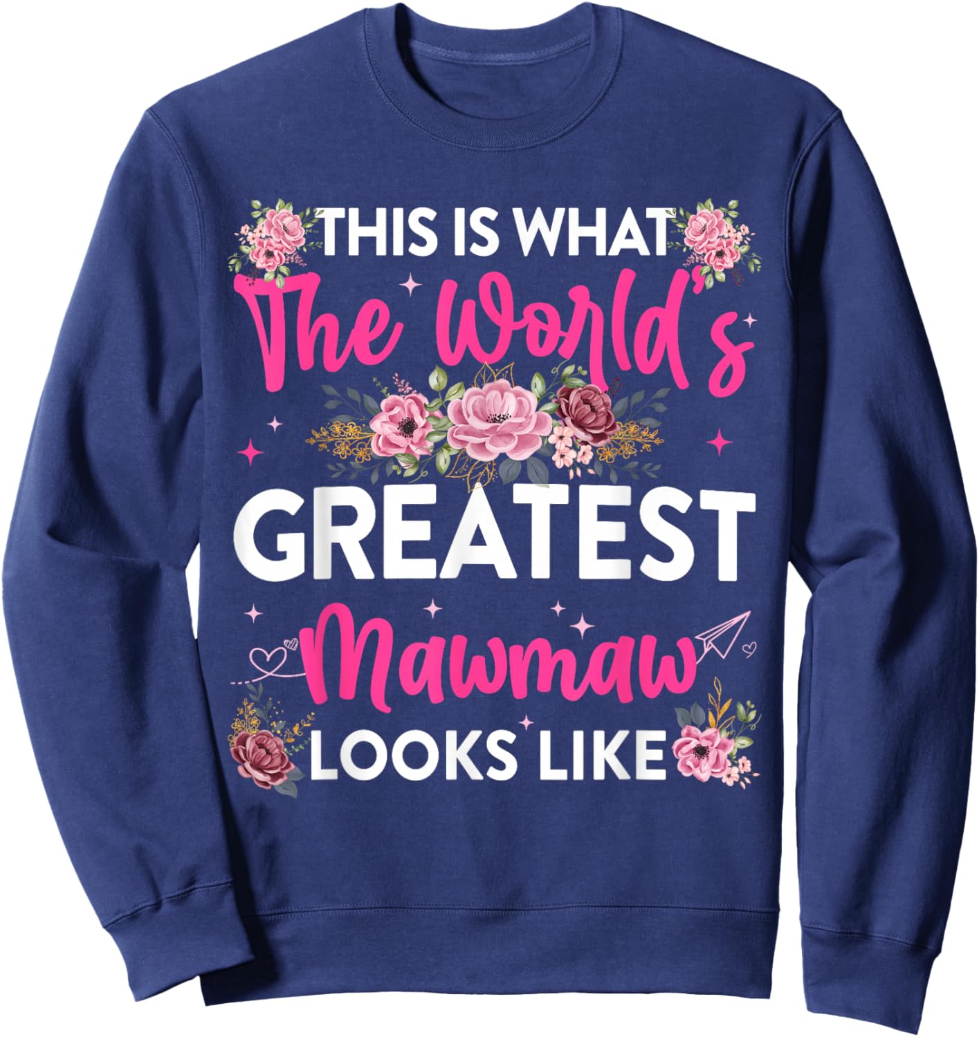 This is What Worlds Greatest Mawmaw Looks Like Mothers Day Sweatshirt - Sweatshirt | Navy