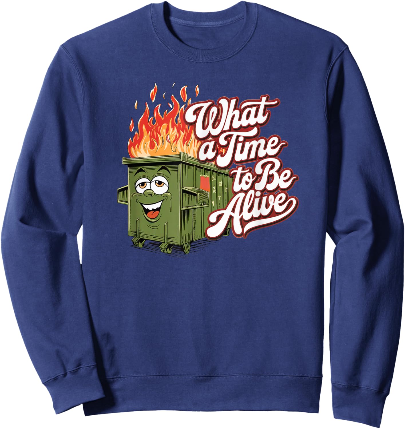 Dumpster Fire Time to be Alive America USA Funny Political Sweatshirt - Sweatshirt | Navy