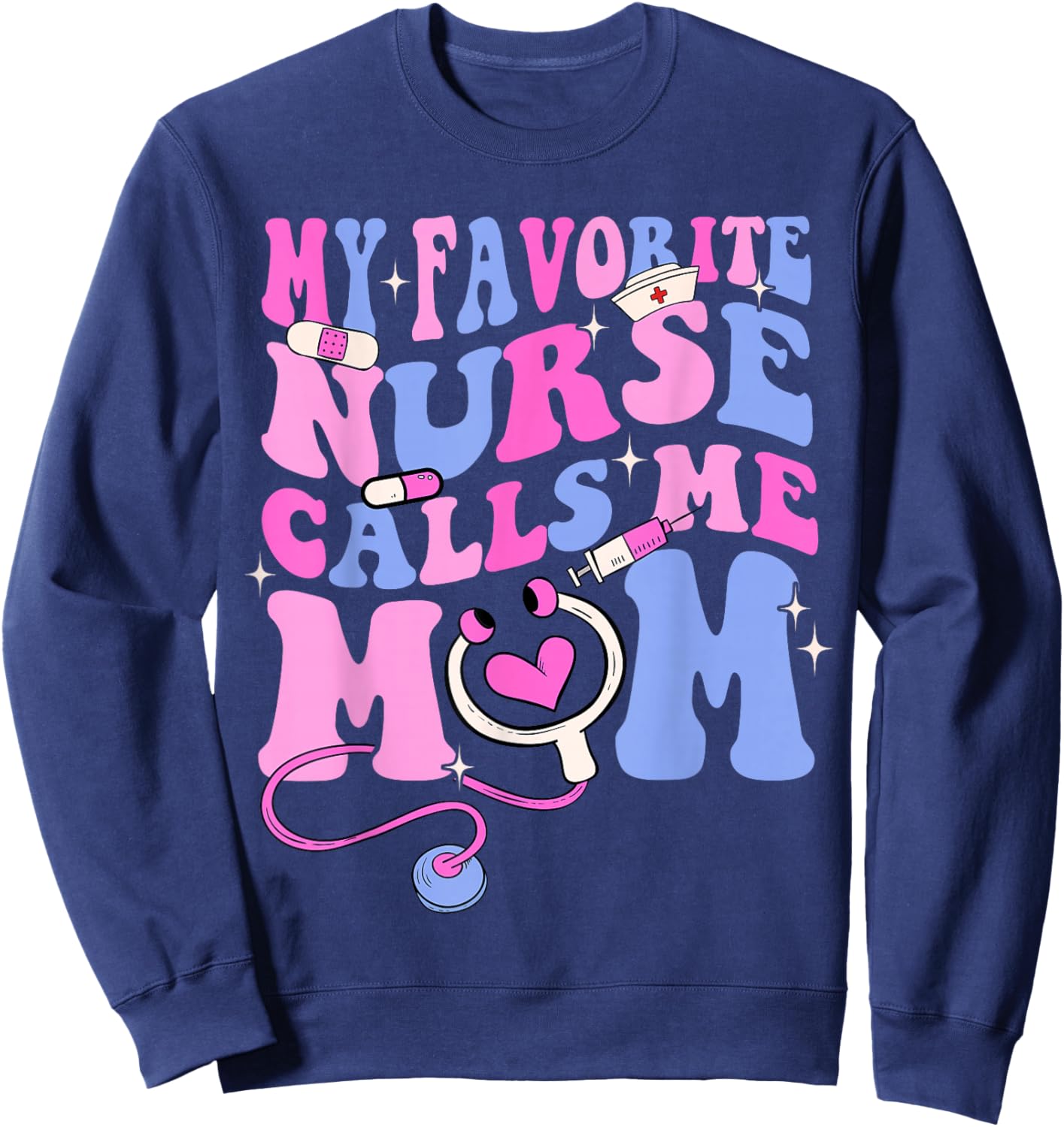 My Favorite Nurse Calls Me Mom Stethoscope Mother Nurse Sweatshirt - Sweatshirt | Navy