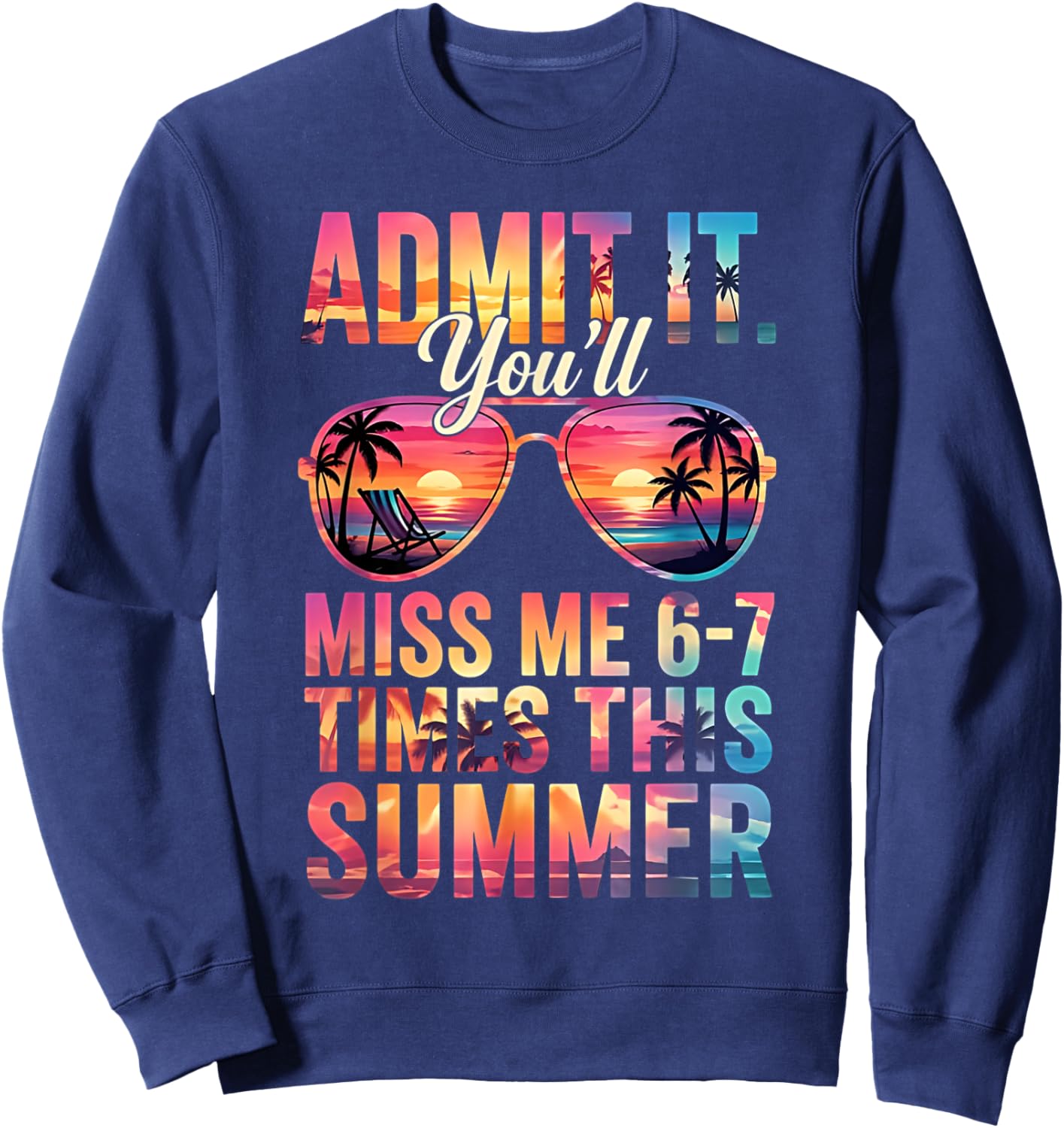 Admit It You'll Miss Me 6-7 Times This Summer Teacher Quote Sweatshirt - Sweatshirt | Navy