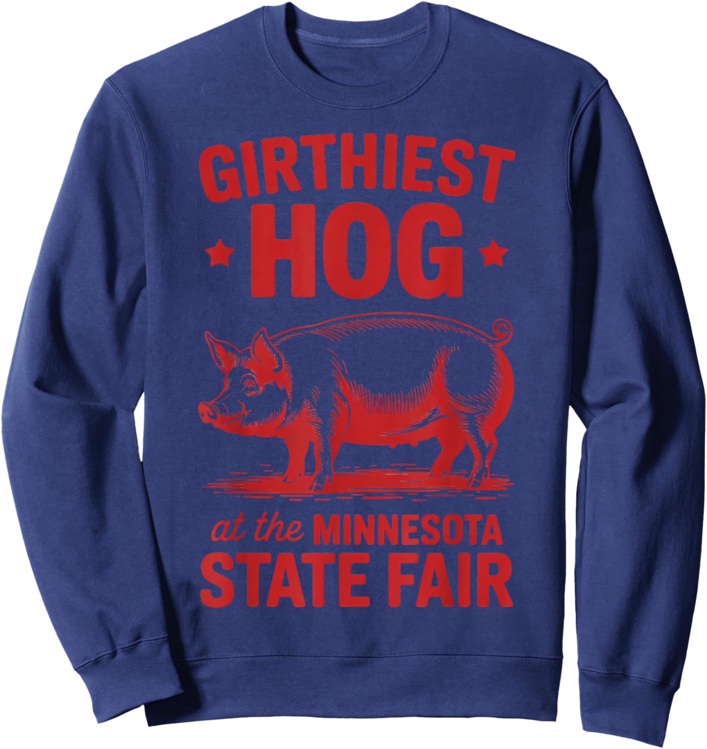 Girthiest Hog at Minnesota State Fair Funny Pig Sweatshirt - Sweatshirt | Navy