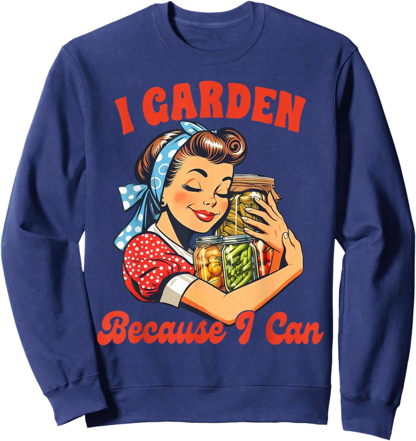 Canning Gardening Canning Season I Garden Because I Can Sweatshirt - Sweatshirt | Navy
