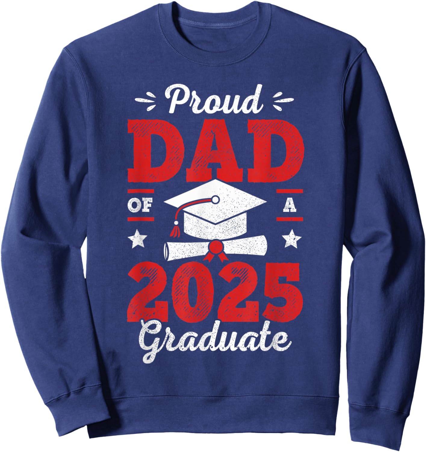 Proud Dad Of A Class Of 2025 Graduate Senior Graduation Sweatshirt - Sweatshirt | Navy