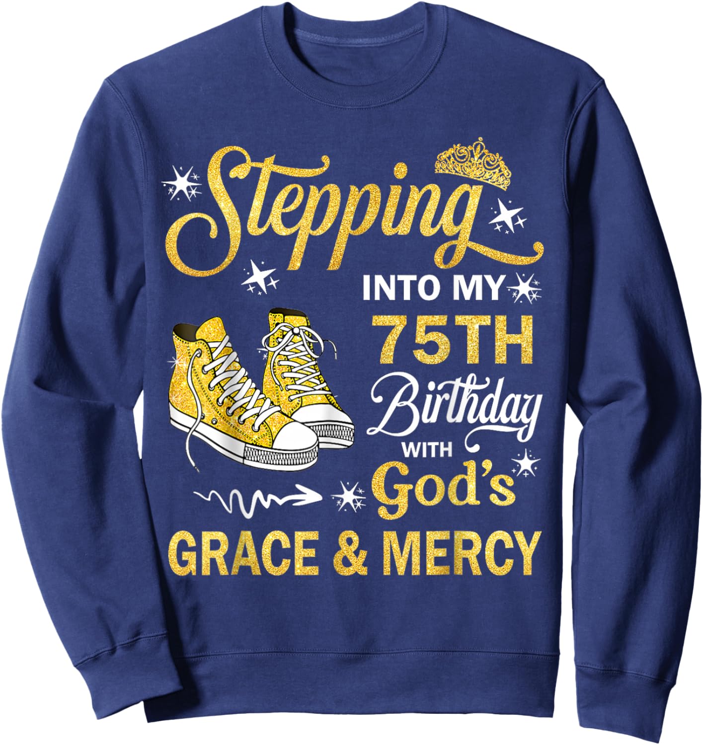 75th Birthday Grace and Mercy Christian Blessed Sneaker Sweatshirt - Sweatshirt | Navy