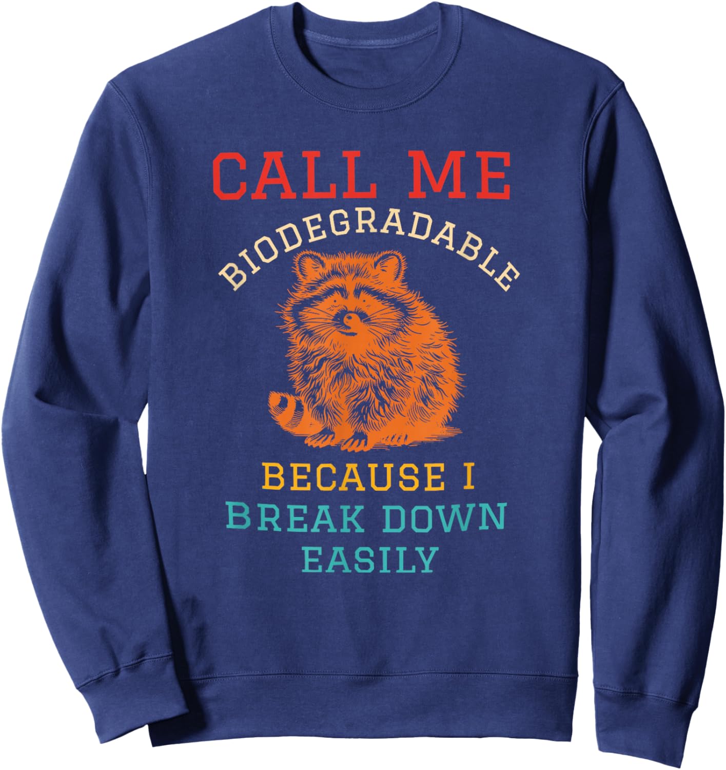 Call Me Biodegradable Because I Break Down Easily Racoon Sweatshirt - Sweatshirt | Navy