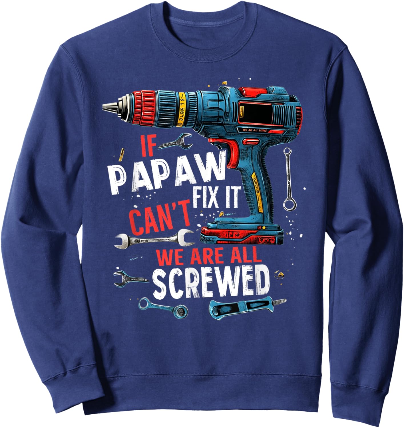 If Papaw Can't Fix It We're All Screwed Father's Day Men Sweatshirt - Sweatshirt | Navy
