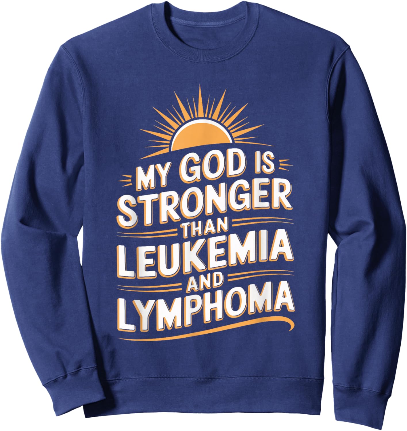My God Is Stronger Than Leukemia And Lymphoma Sweatshirt - Sweatshirt | Navy