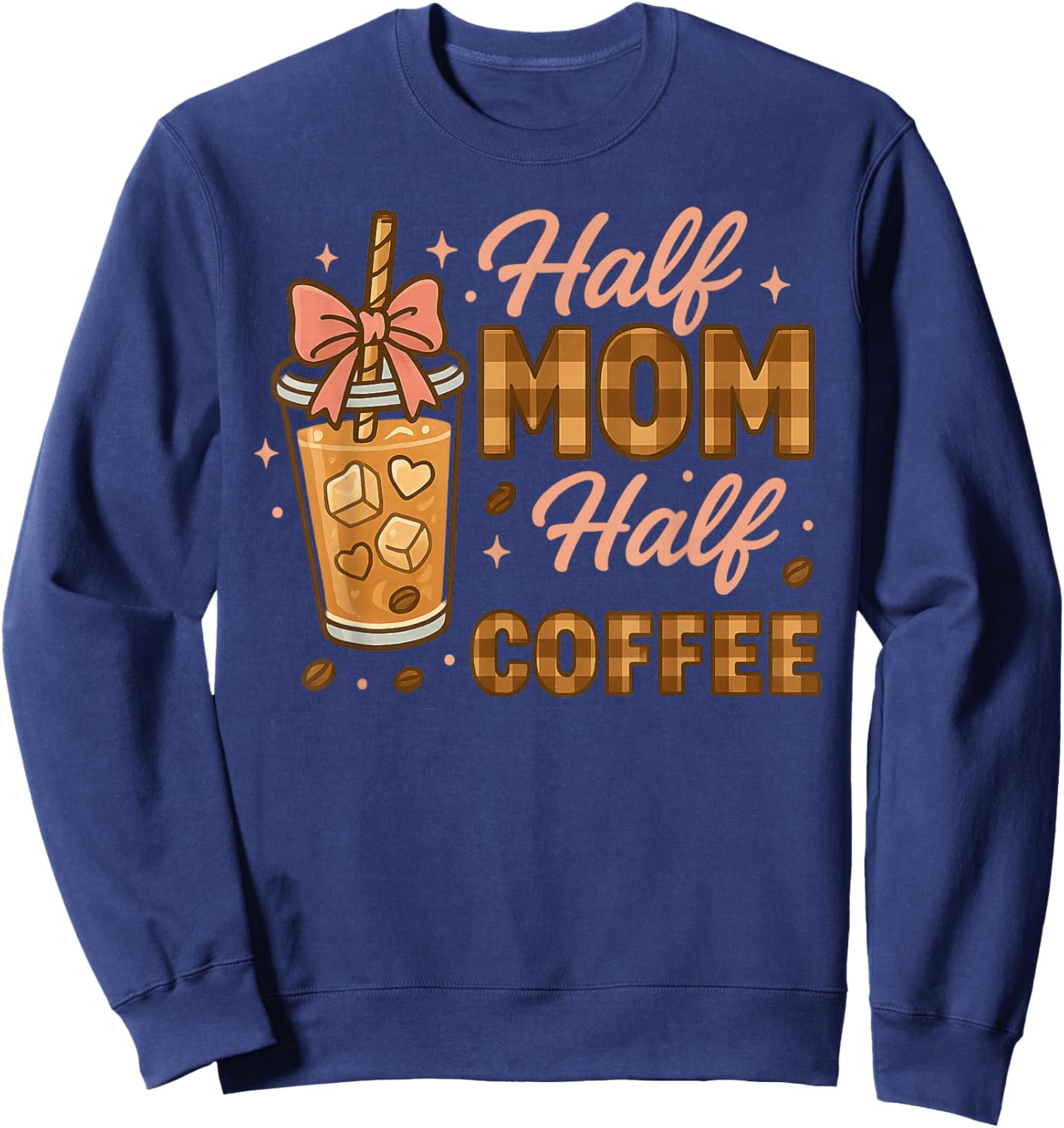 Half Mom Half Coffee Iced Coffee Mom Life Graphic Sweatshirt - Sweatshirt | Navy
