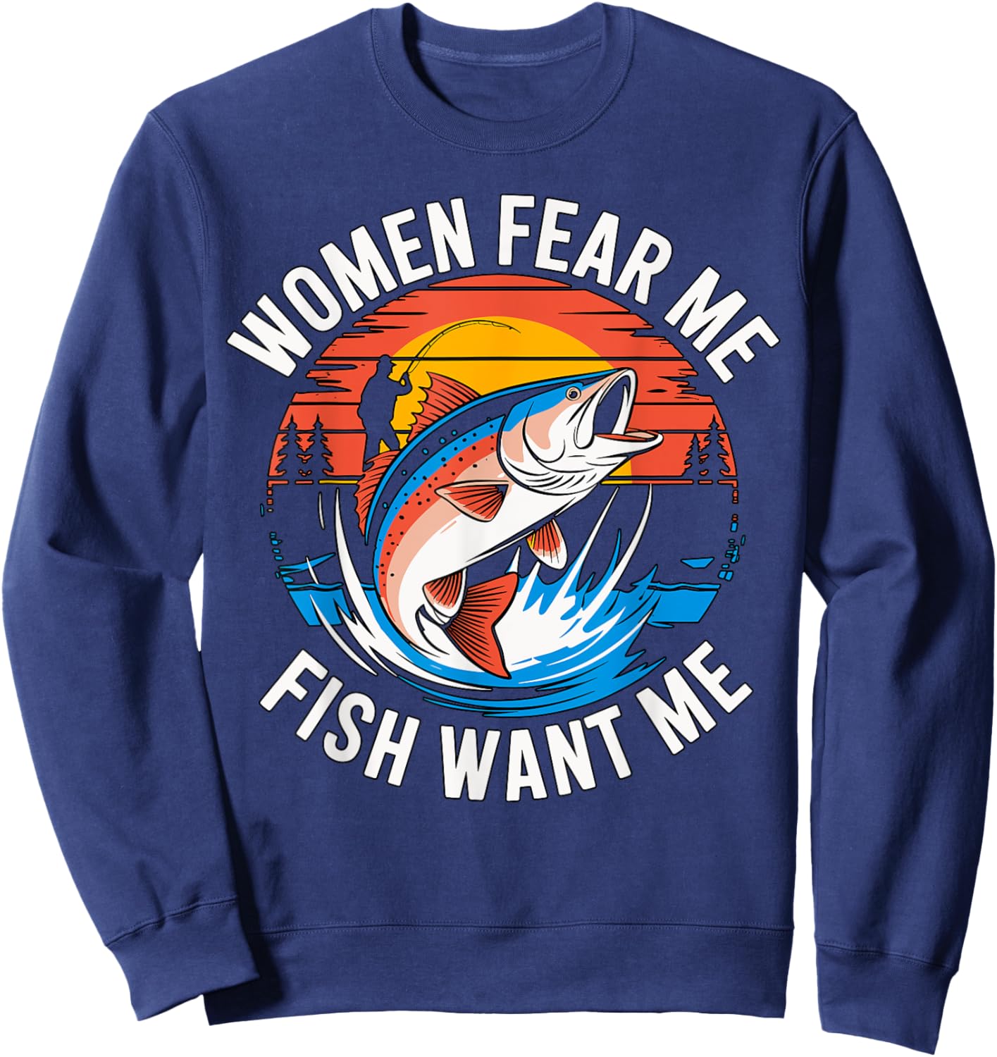 Women Fear Me Fish Want Me Fishing Sweatshirt - Sweatshirt | Navy