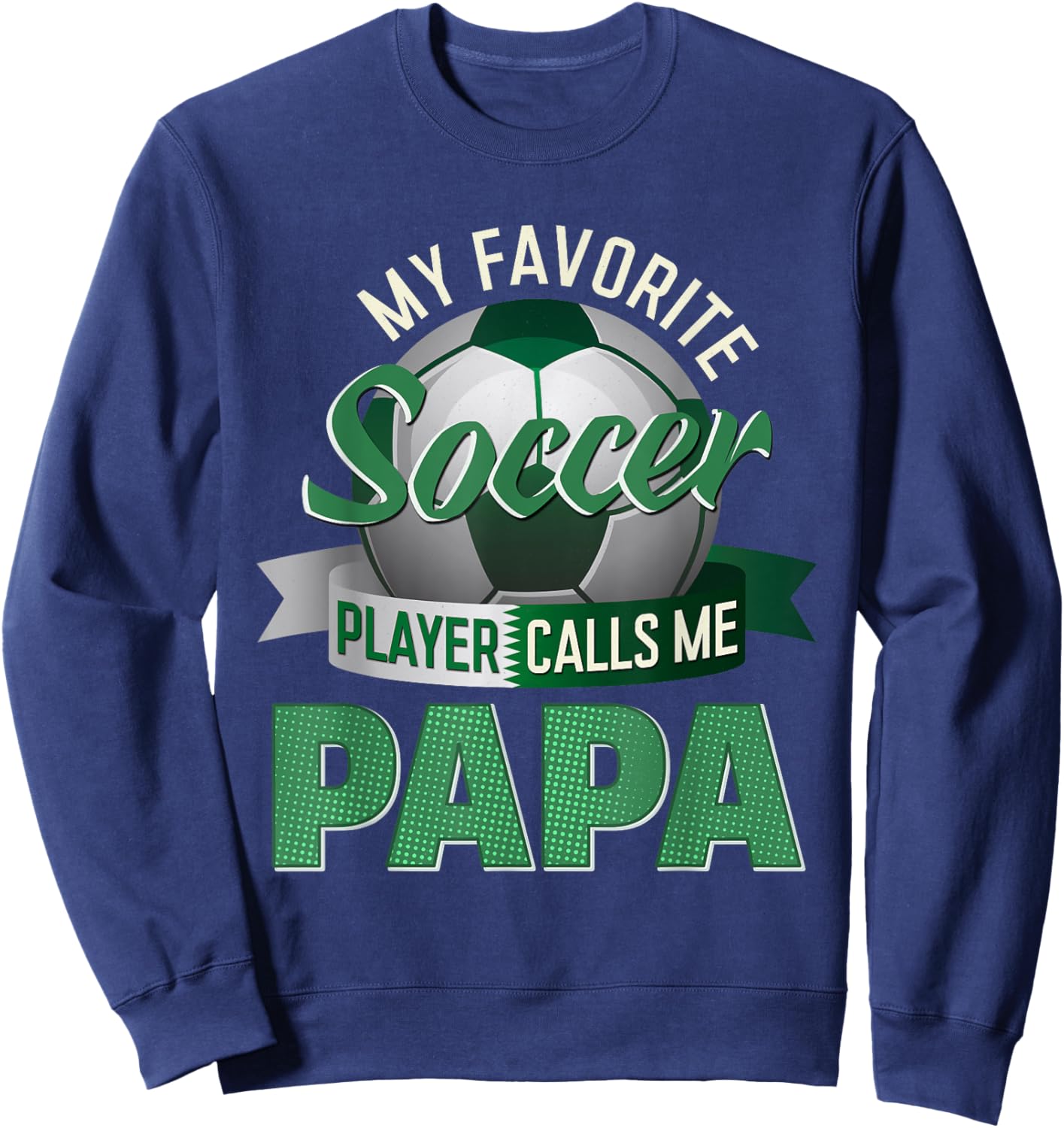 My Favorite Soccer Player Calls Me Papa Soccer Father's Day Sweatshirt - Sweatshirt | Navy