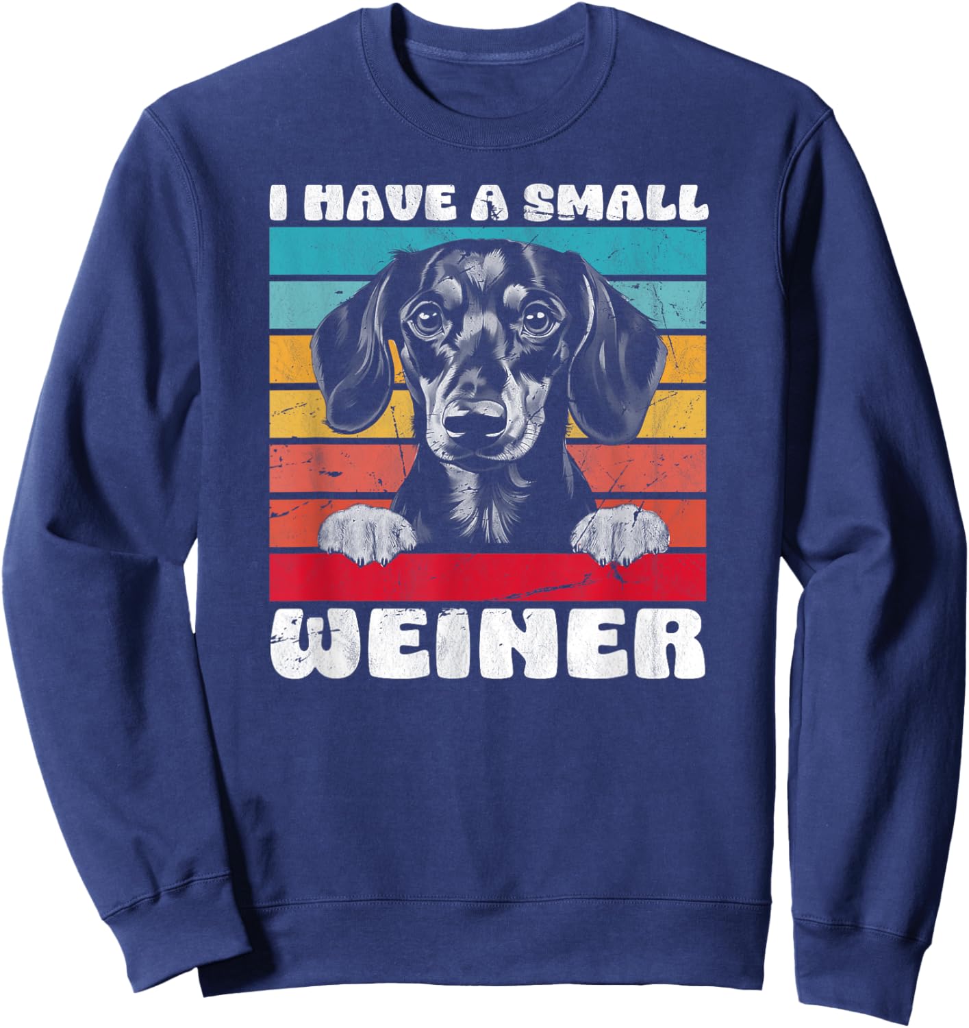 I Have A Small Weiner Dachshund Dad Dachshund Lover Sweatshirt - Sweatshirt | Navy