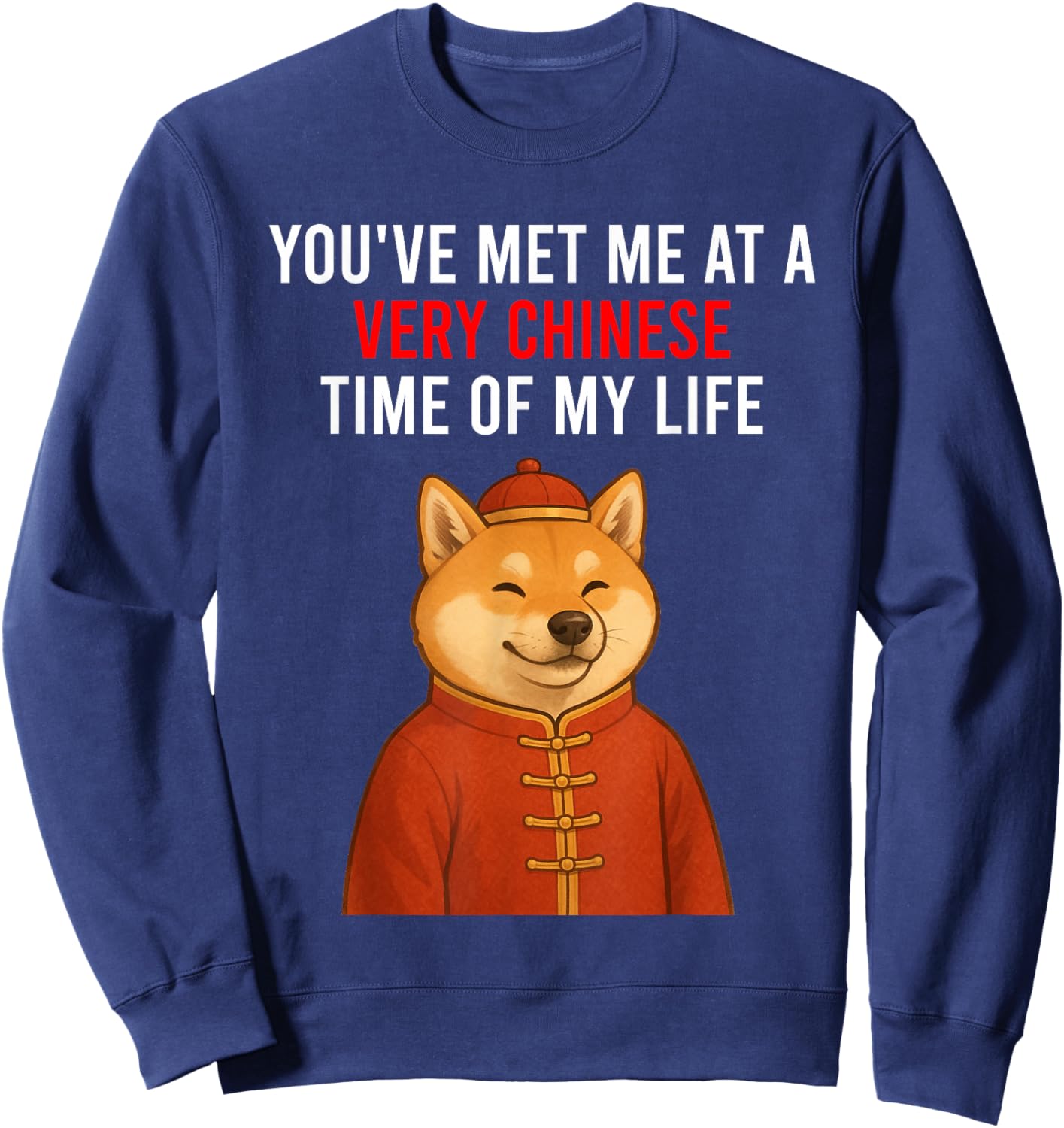 You've Met Me at A Very Chinese Time in My Life Christmas Sweatshirt - Sweatshirt | Navy