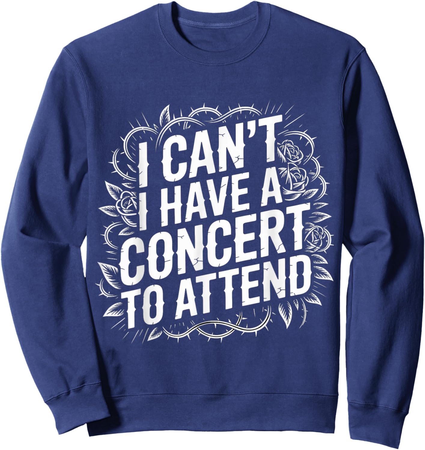 I Can't I Have A Concert to Attend Music Fan Priority Sweatshirt - Sweatshirt | Navy