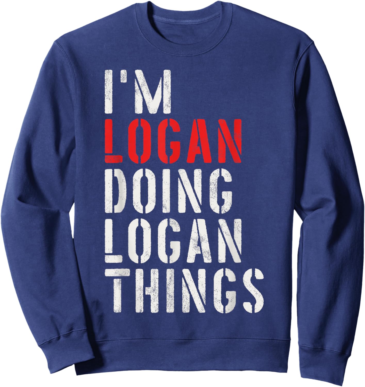 I'm Logan Doing Logan Things First Name Logan Sweatshirt - Sweatshirt | Navy