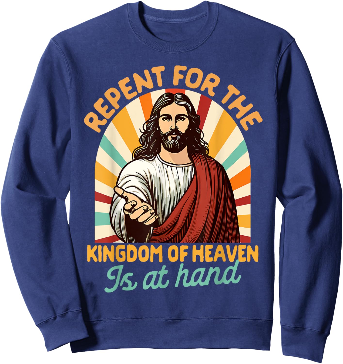 Christian Faith Repent For The Kingdom Of Heaven Is At Hand Sweatshirt - Sweatshirt | Navy