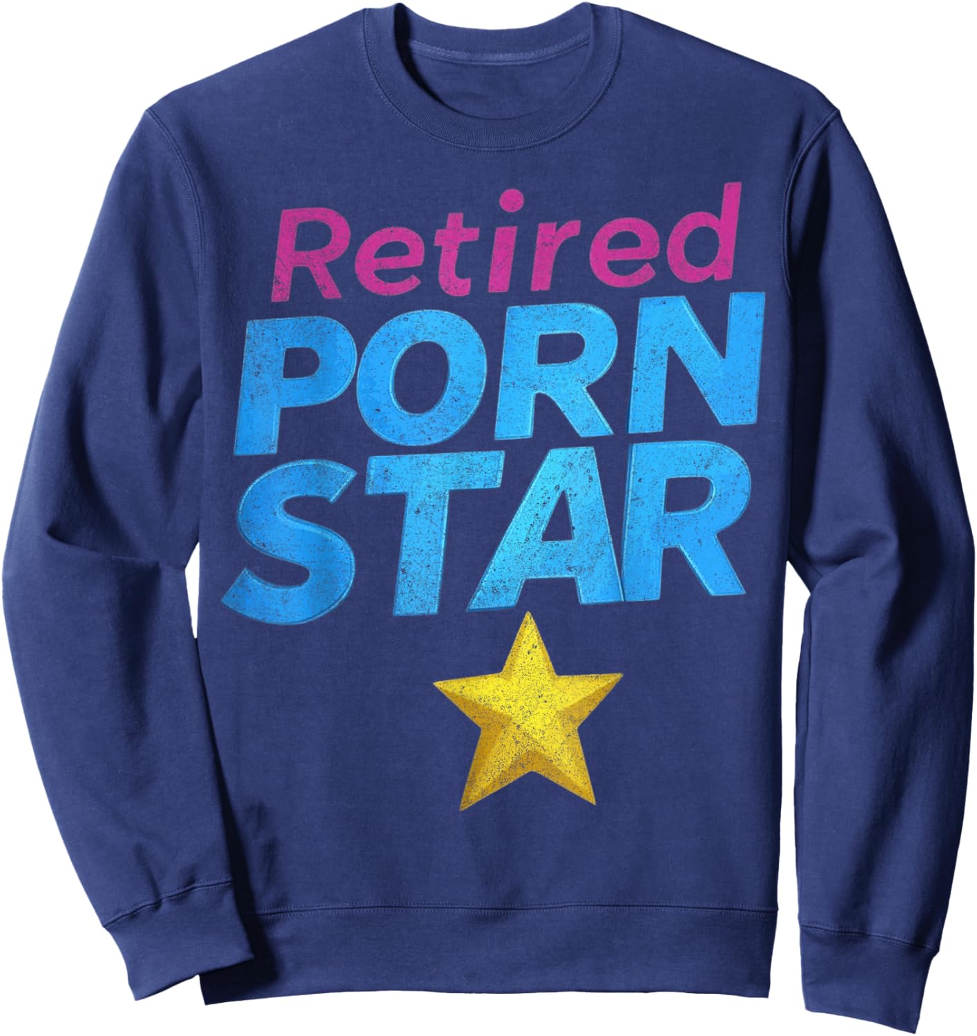 Retired Porn Star Funny Naughty Adult Humor Retirement Sweatshirt - Sweatshirt | Navy