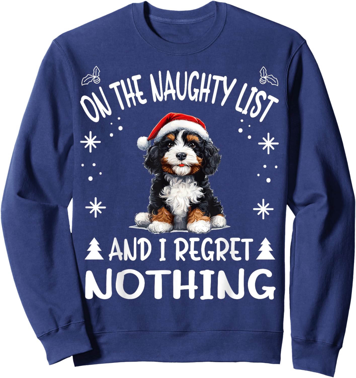 Cute Bernedoodle Dog Christmas On The Naughty List and I Men Women Sweatshirt - Sweatshirt | Navy