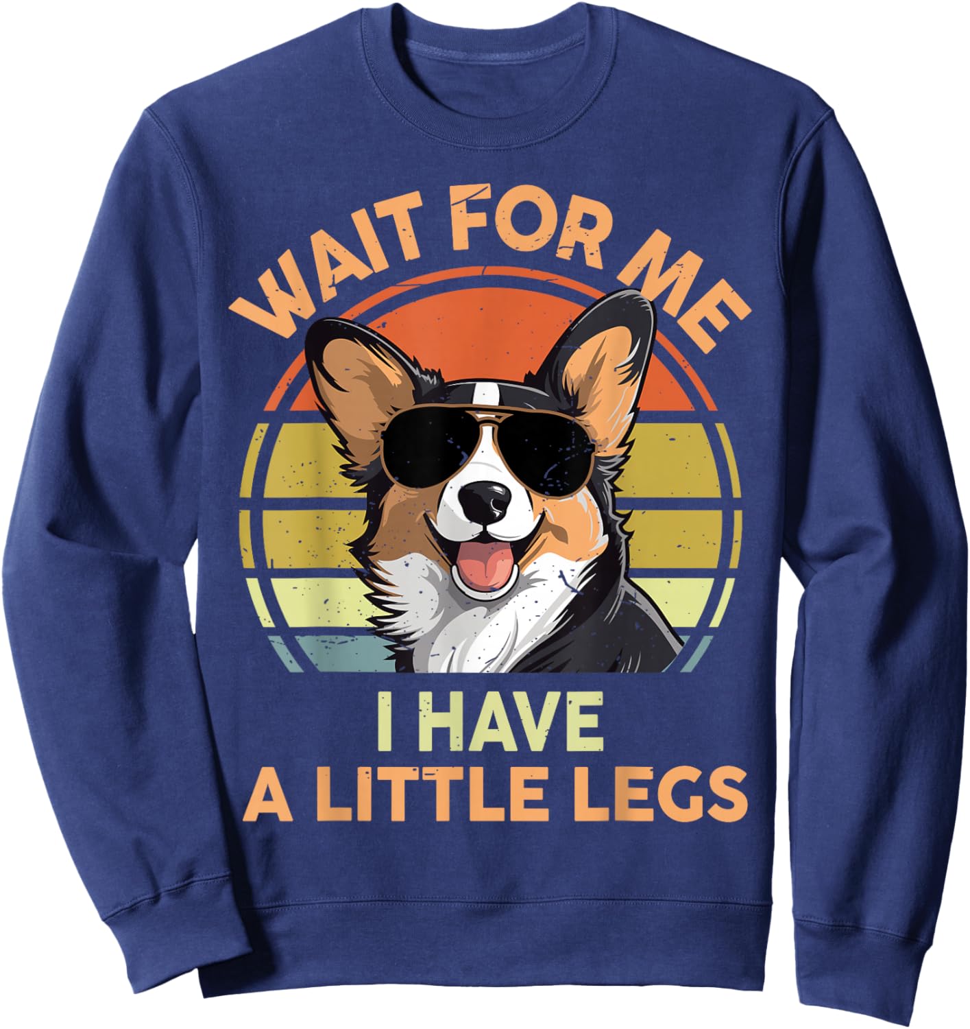 Wait For Me I Have A Little Legs Funny Corgi Men Women Sweatshirt - Sweatshirt | Navy