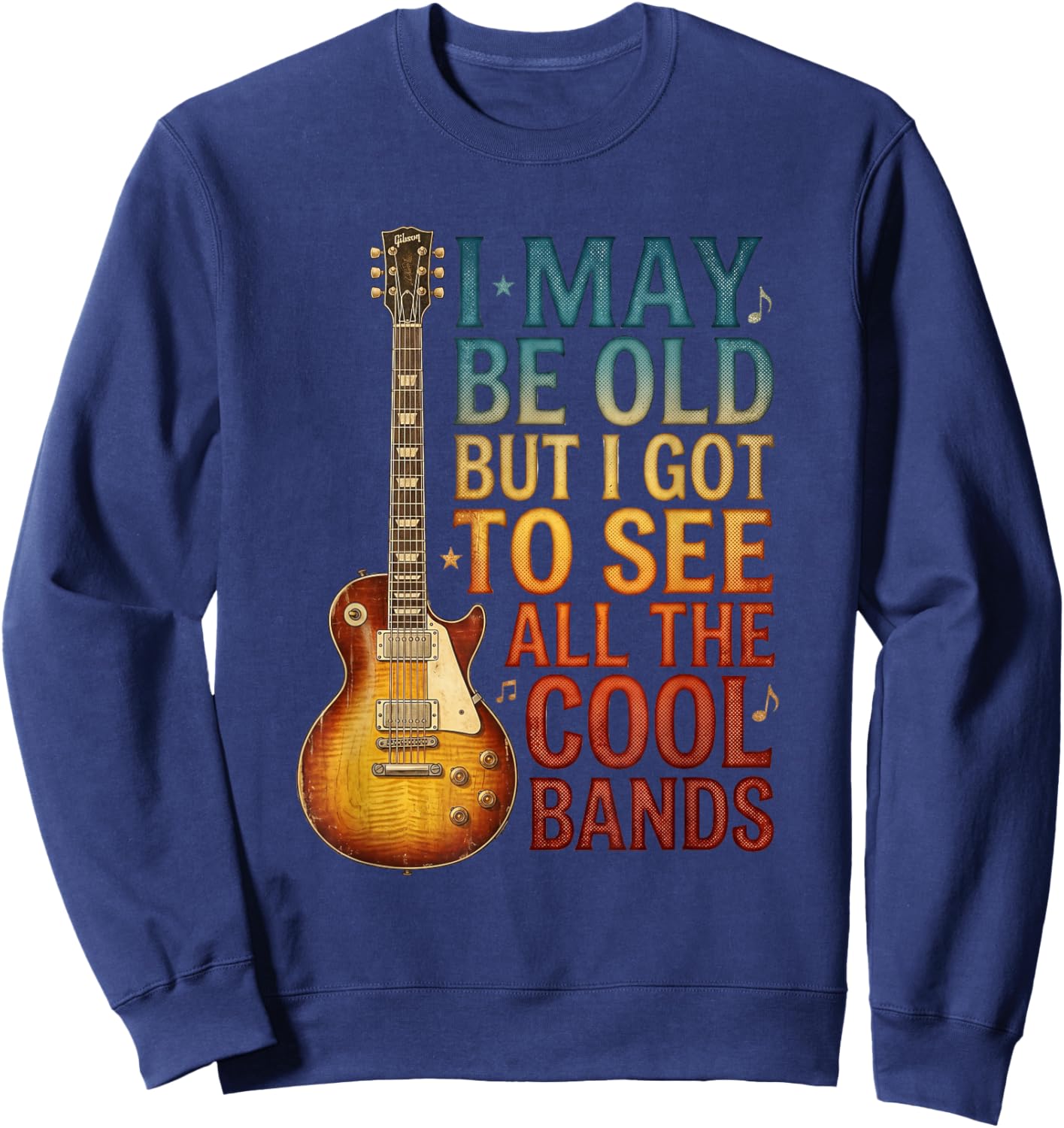I May Be Old But I Got to See All The Cool Bands Sweatshirt - Sweatshirt | Navy