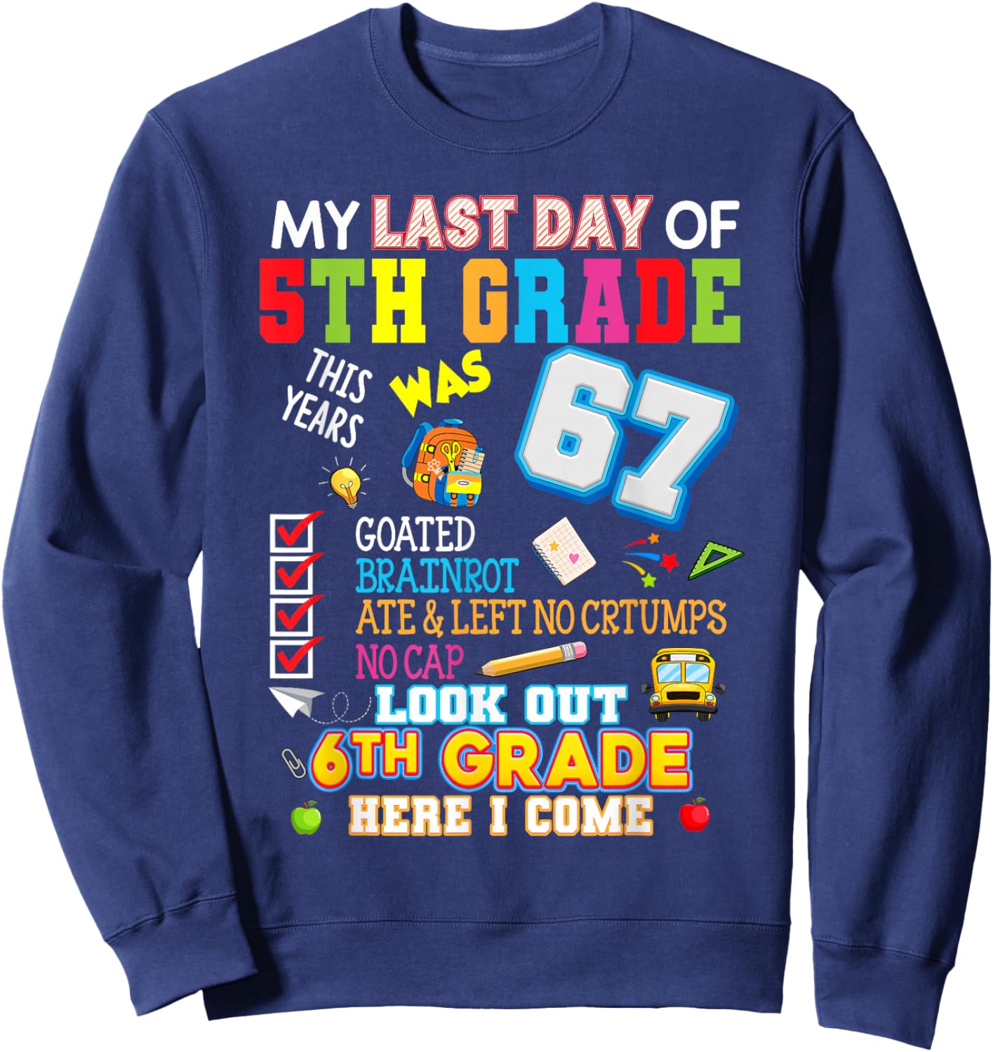 My Last Day of 5th Grade Look Out 6th Grade Here I Come Fun Sweatshirt - Sweatshirt | Navy