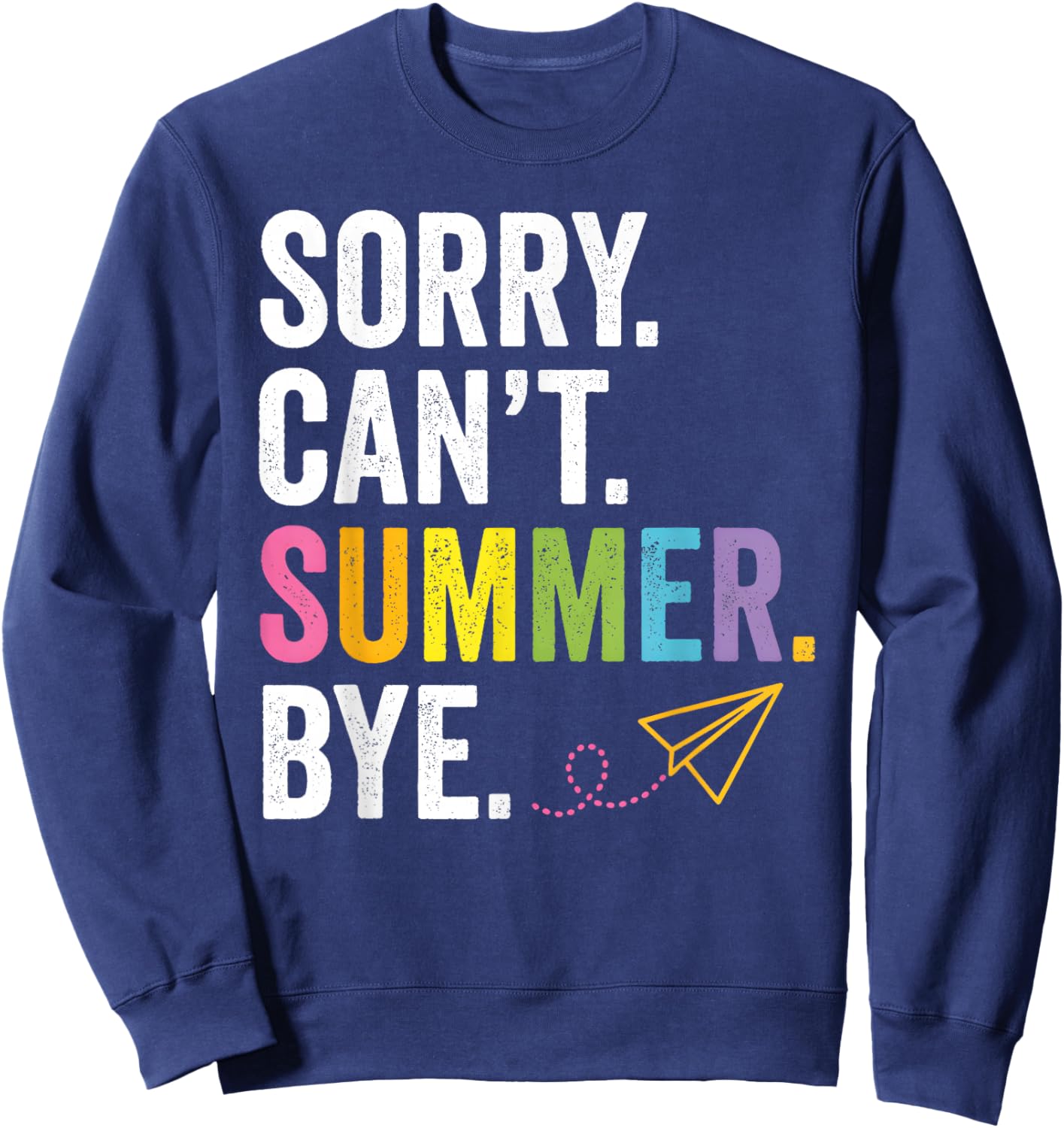 Sorry Can't Summer Bye Teacher Student Last Day of School Sweatshirt - Sweatshirt | Navy