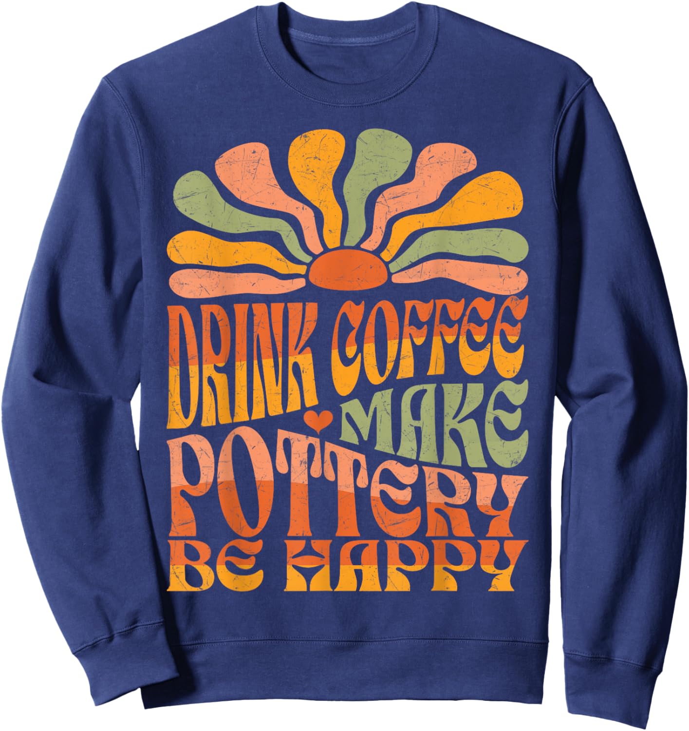 Retro Groovy Drink Coffee Make Pottery Be Happy Sweatshirt - Sweatshirt | Navy