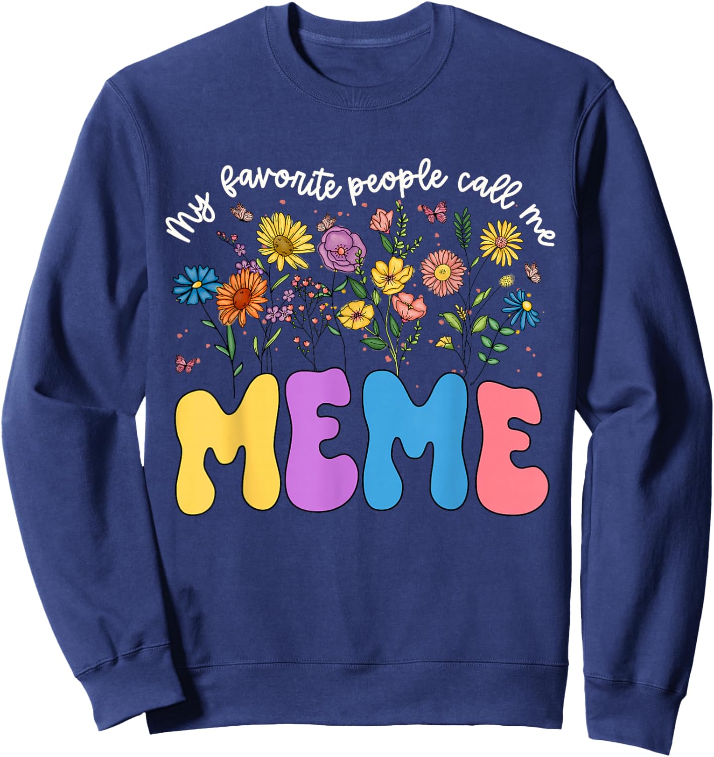 My Favorite People Call Me Meme Mothers Day Flower Women Sweatshirt - Sweatshirt | Navy