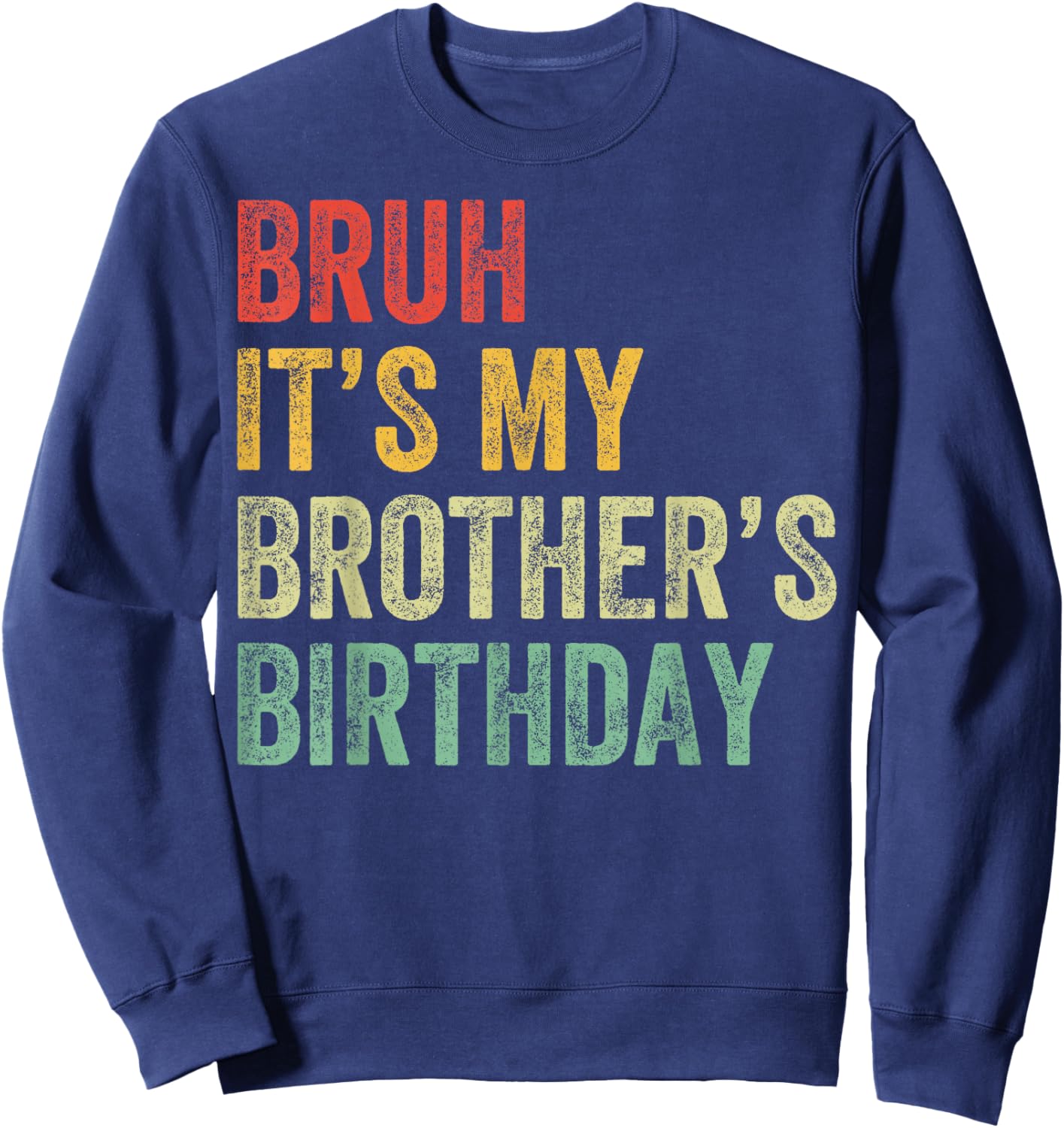 Bruh It's My Brother's Birthday Funny Bday Sister Sweatshirt - Sweatshirt | Navy