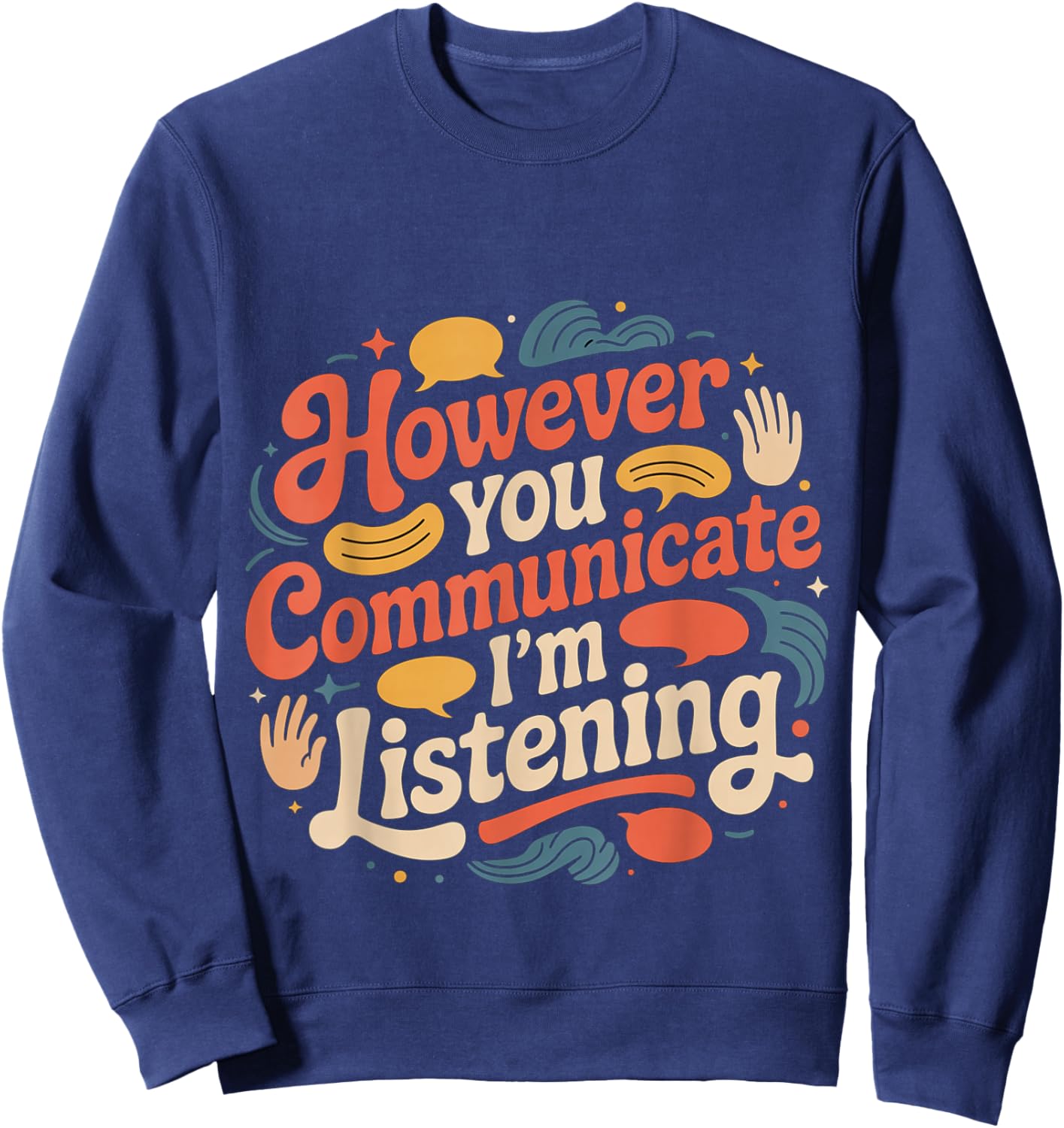 However You Communicate I'm Listening Speech Therapist Sweatshirt - Sweatshirt | Navy