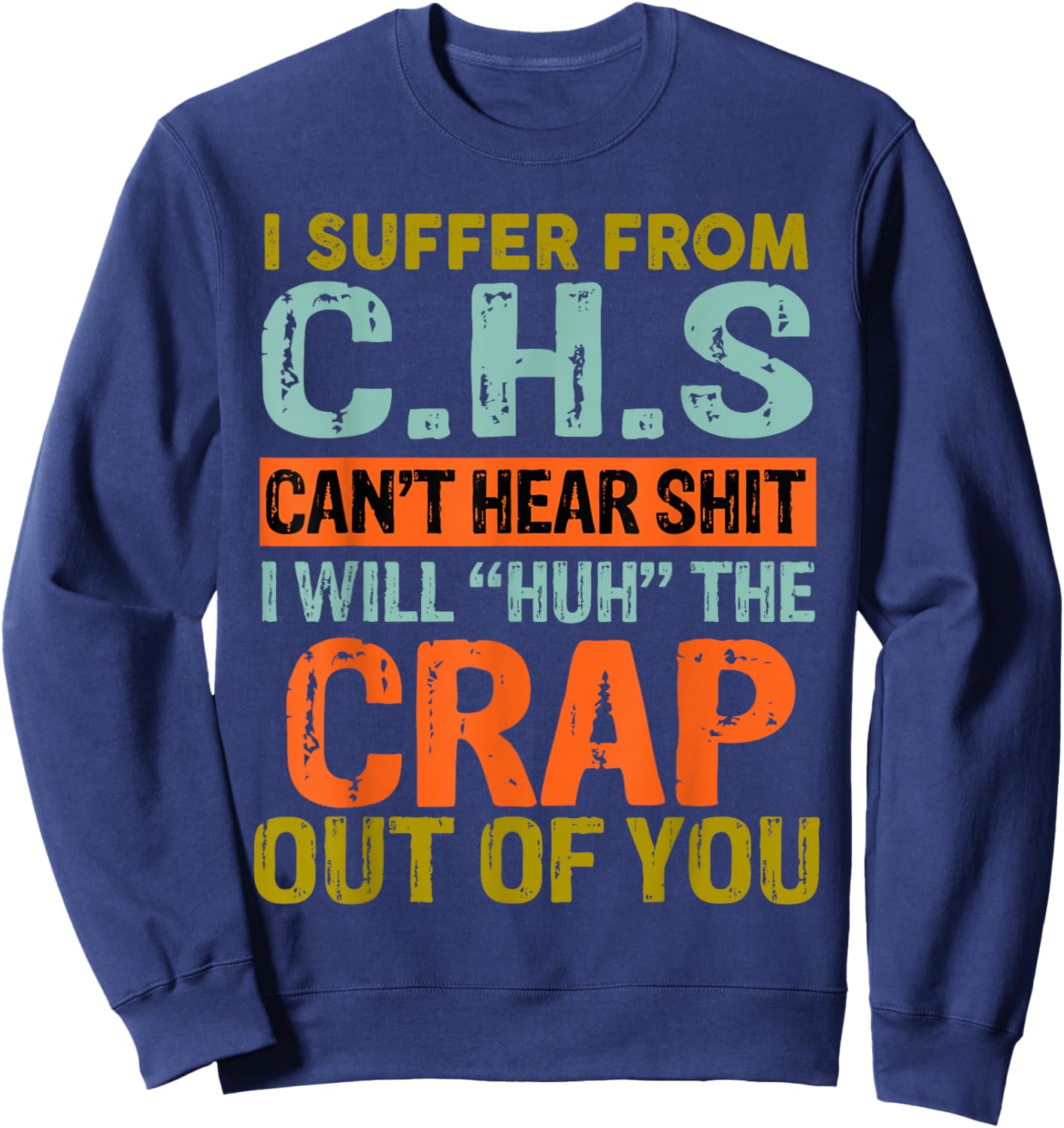 I Suffer From C.H.S I Can't Hear Shit Funny Humour Novelty Sweatshirt - Sweatshirt | Navy