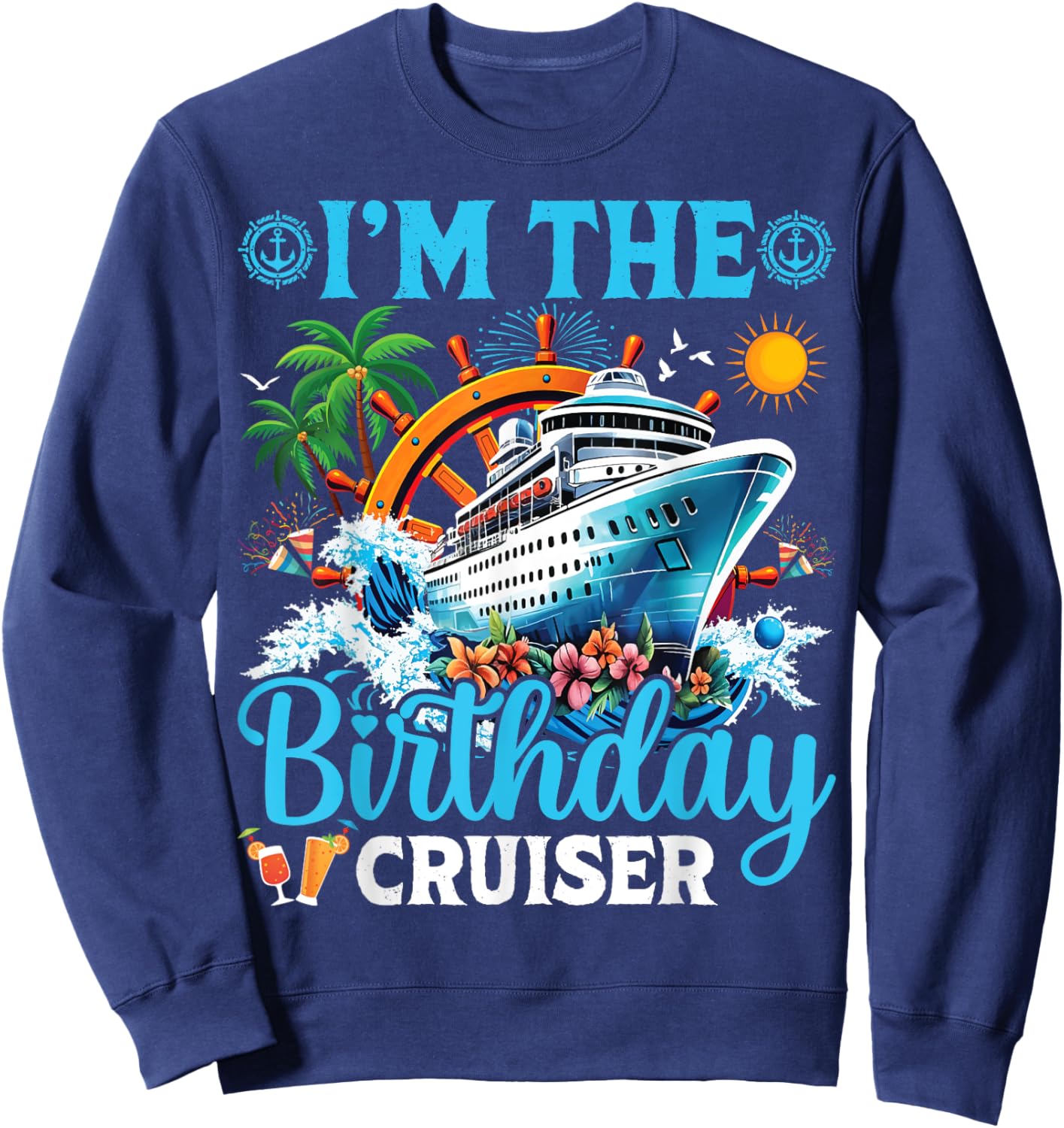 I'm The Birthday Cruiser Cruise Boat Birthday Party Sweatshirt - Sweatshirt | Navy