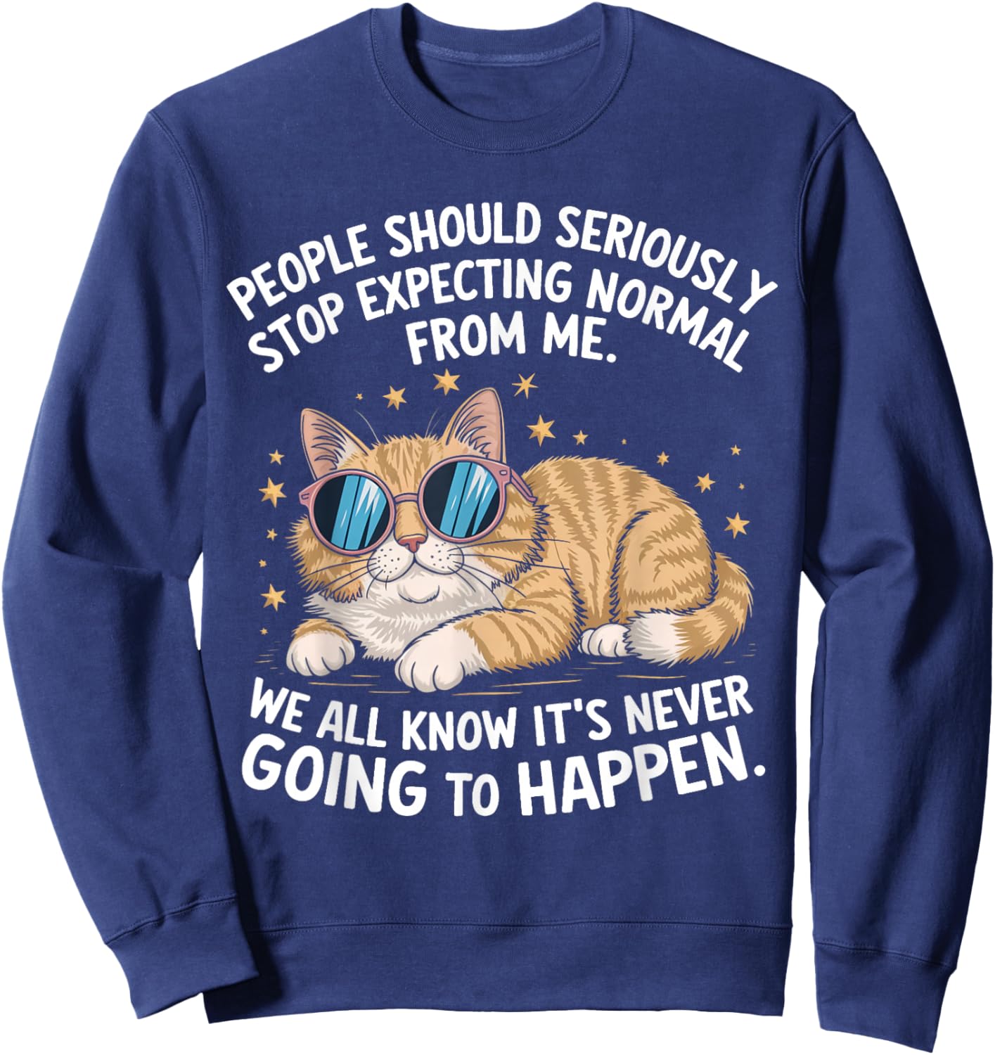 People Should Seriously Stop Expecting Normal From Me Cat Sweatshirt - Sweatshirt | Navy