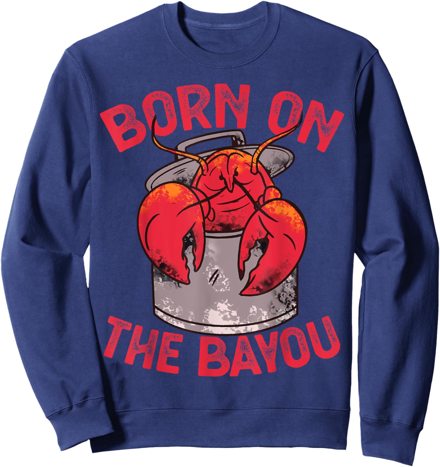Born On The Bayou Cajun Louisiana Usa Patriotic Women Kids Men Sweatshirt - Sweatshirt | Navy