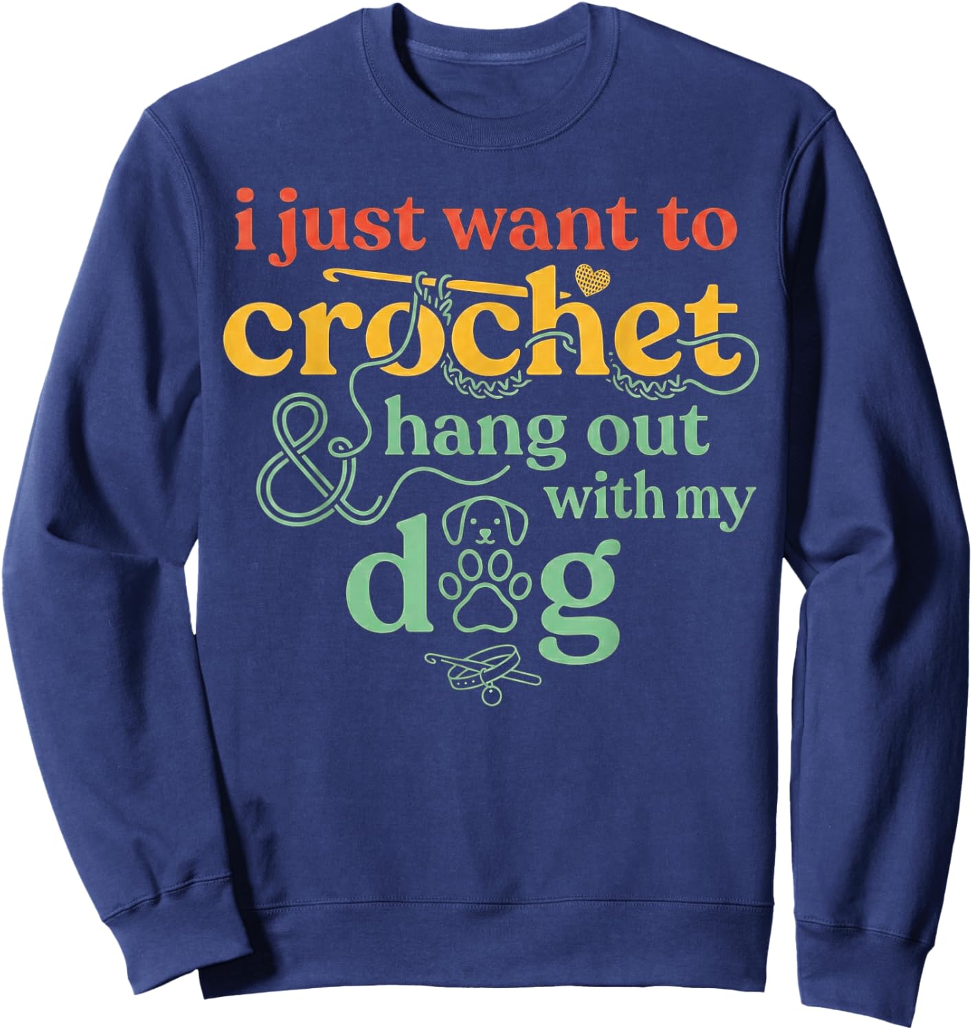 I Just Want to Crochet and Hang Out with My Dog Sweatshirt - Sweatshirt | Navy