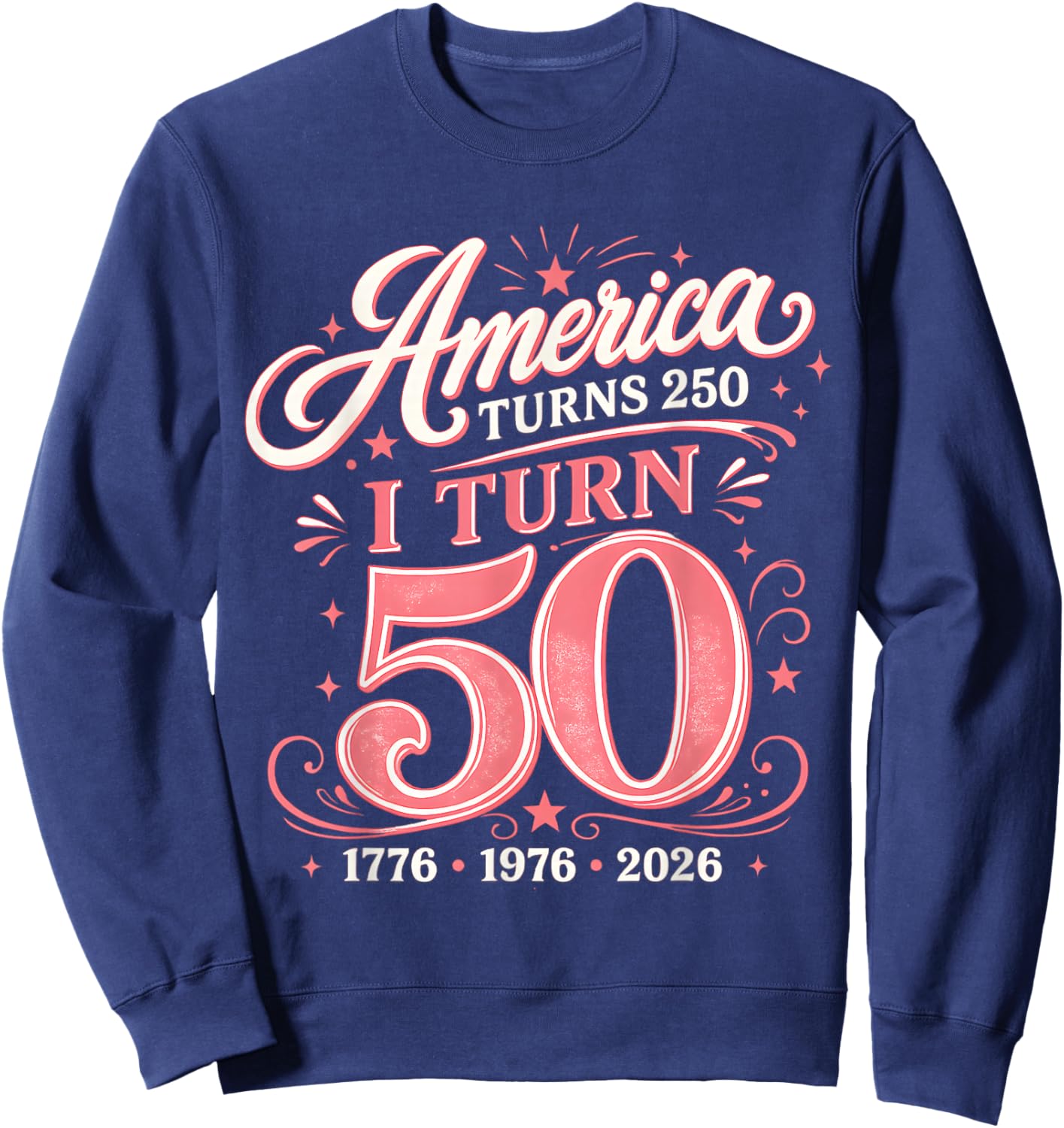 I Turn 50 America Turns 250 Cute Pink Birthday 1976 Sweatshirt - Sweatshirt | Navy