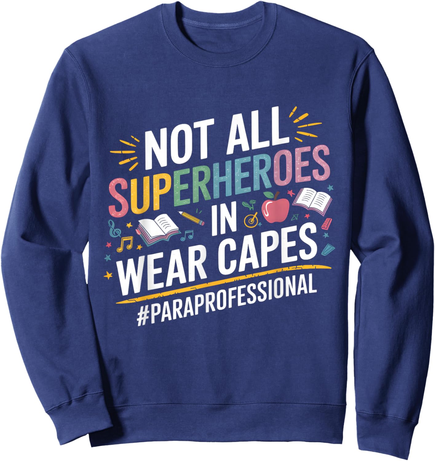 Not All Super Heroes Wear Capes Paraprofessional Teacher Sweatshirt - Sweatshirt | Navy