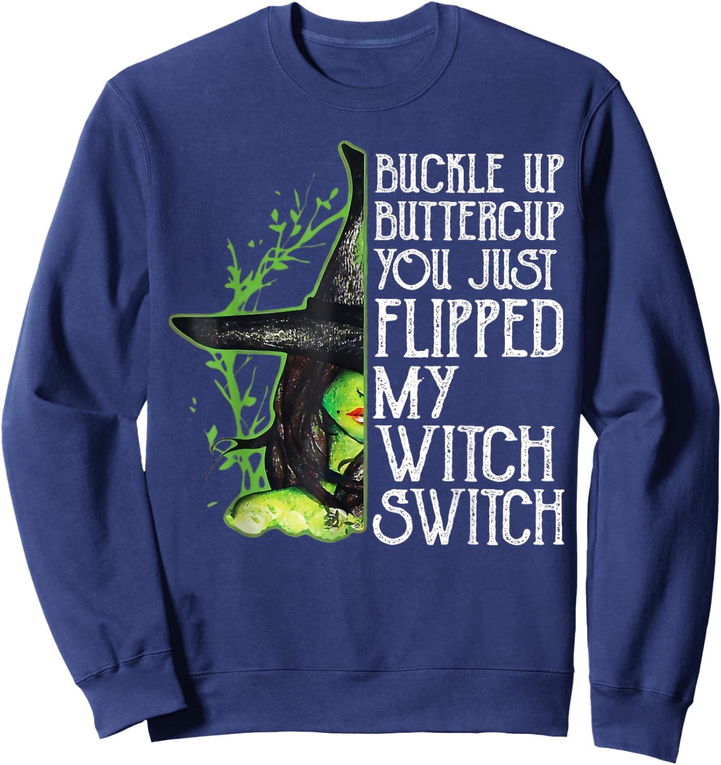 Witch Buckle Up Buttercup You Just Flipped My Witch Switch Sweatshirt - Sweatshirt | Navy