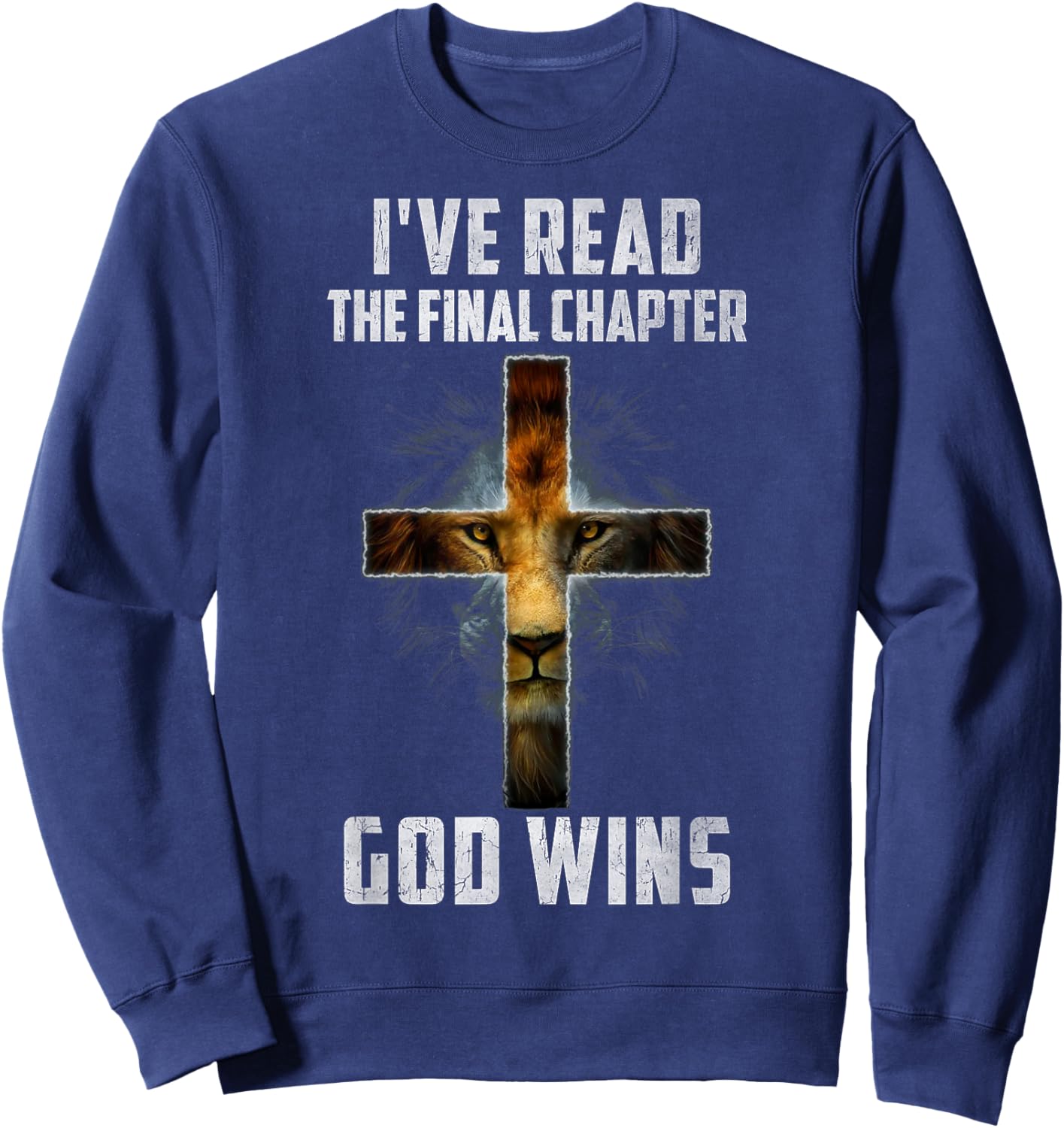 I've Read the Final Chapter God Wins Christian Faith Cross Sweatshirt - Sweatshirt | Navy