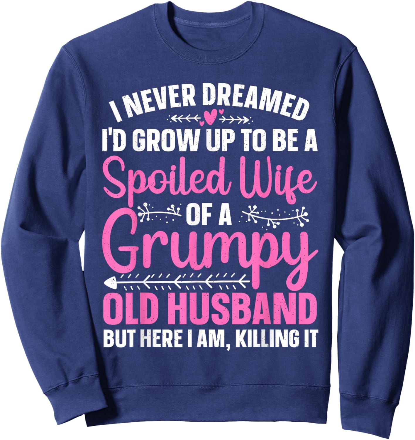 Funny Spoiled Wife Art Girls Grumpy Old Husband Sweatshirt - Sweatshirt | Navy