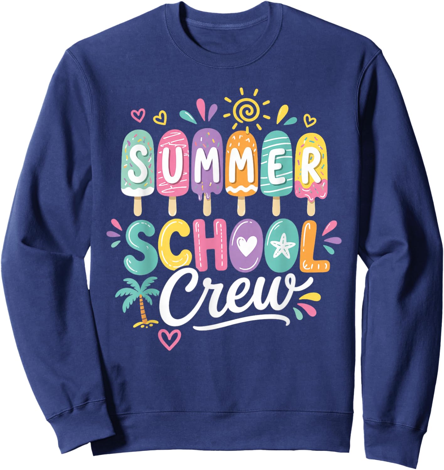 Summer School Crew Cute Popsicle Last Day of School Teacher Sweatshirt - Sweatshirt | Navy