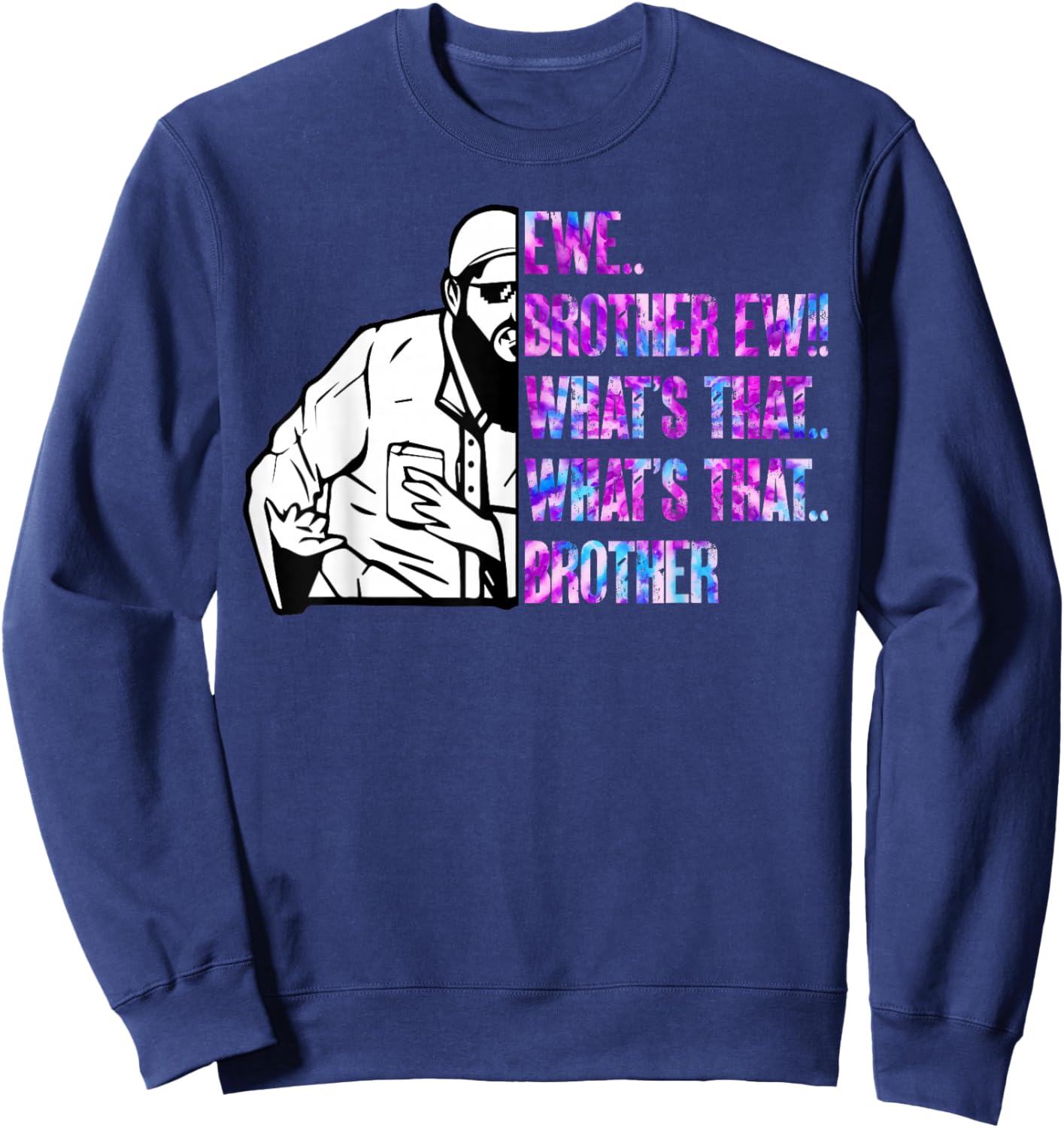 Ew Brother Ew What's That Brother Funny Meme Sweatshirt - Sweatshirt | Navy